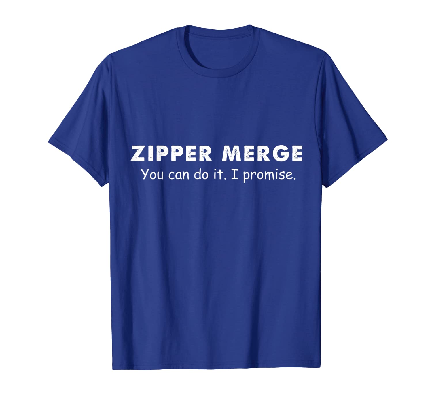 

Zipper Merge - You can do it. I promise., White;black