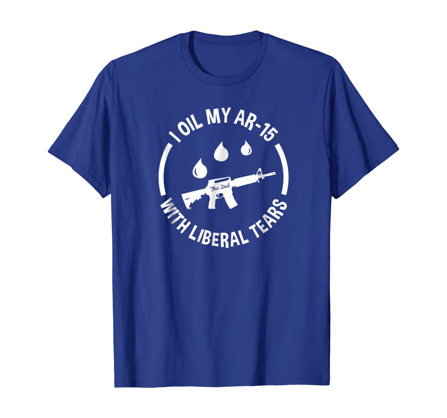

AR-15 T-shirt I Oil My AR-15 With Liberal Tears, White;black