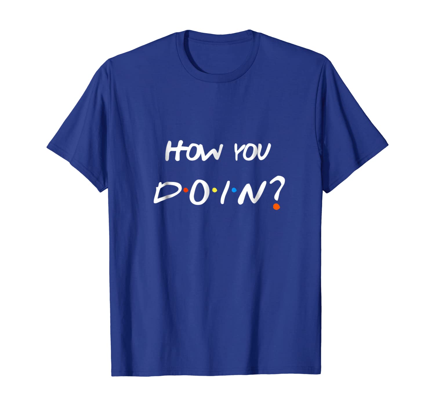 

How You Doin' Men and Women's T-Shirt, White;black
