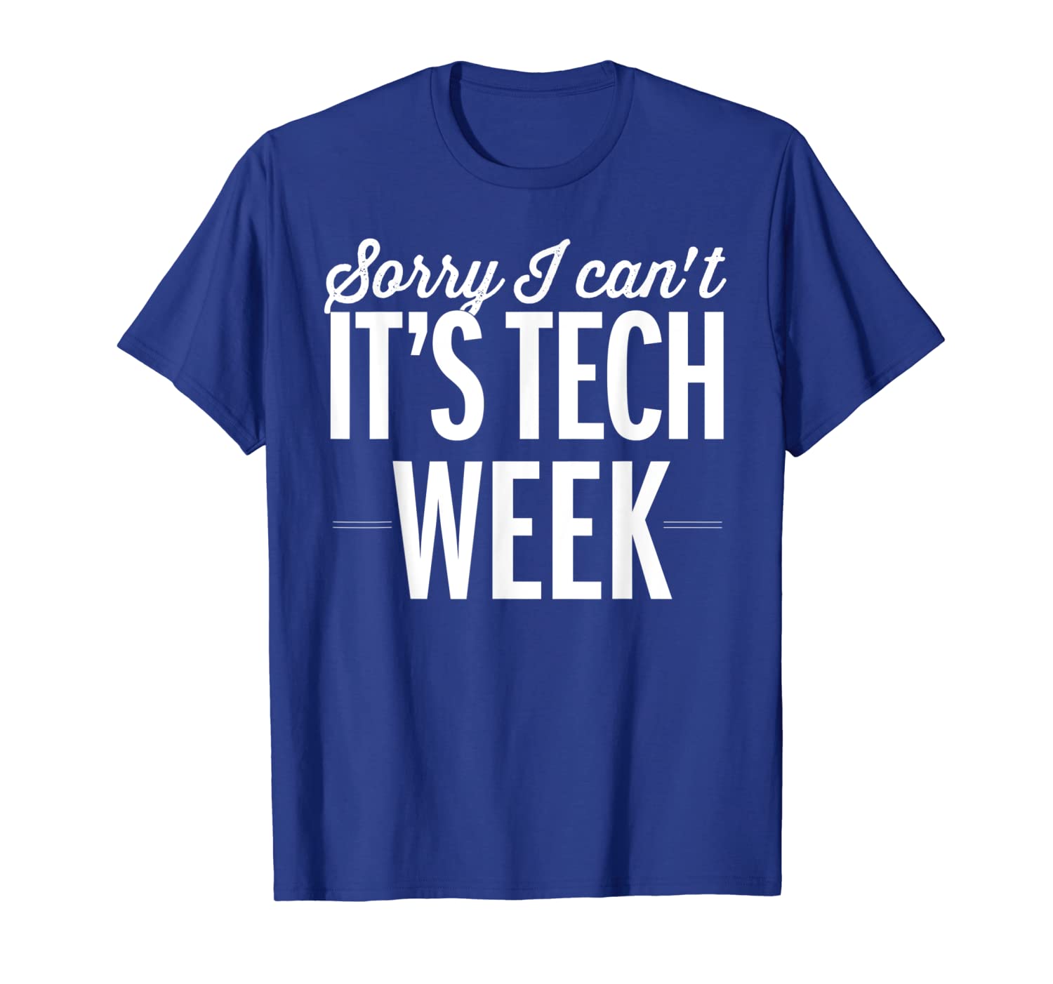 

sorry i can't it's tech week shirt theater gift rehearsal, White;black