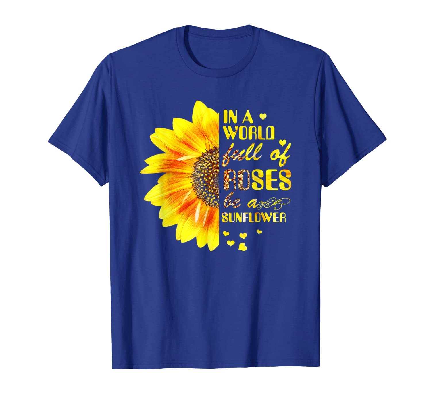 

In A World Full Of Roses Be A Sunflower Funny T-shirt Women, White;black