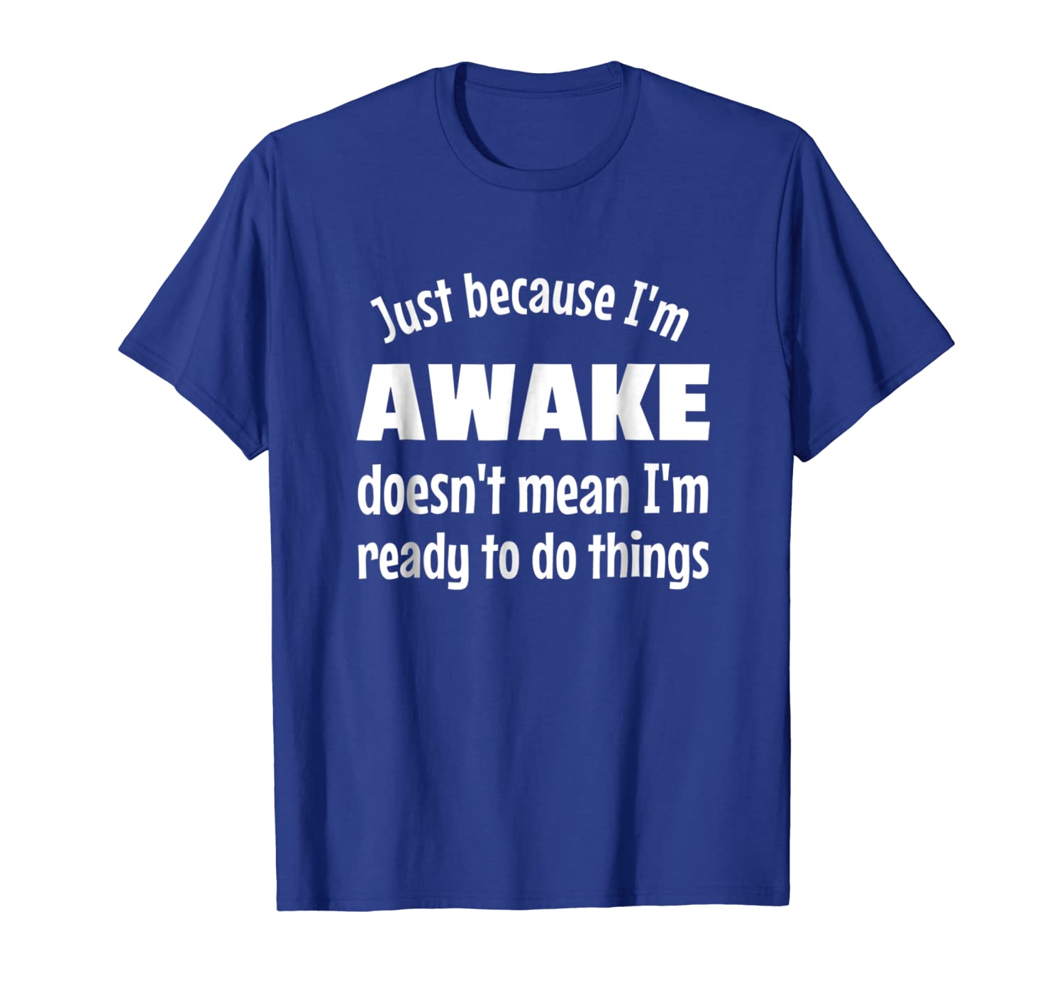 

Just Because I'm Awake - Funny Teen T-Shirt, White;black