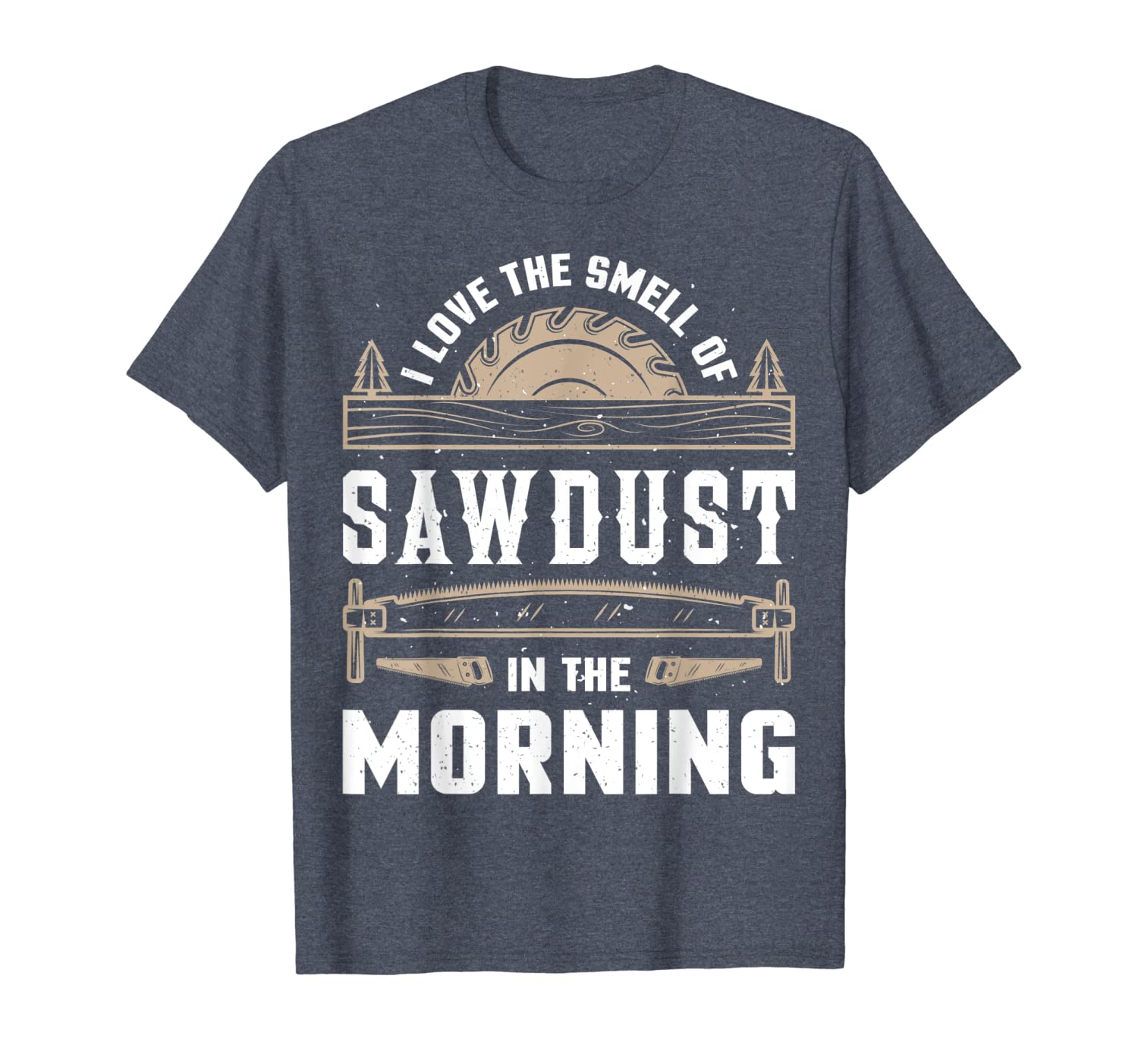 

i love the smell sawdust in the morning t shirt woodworking, White;black