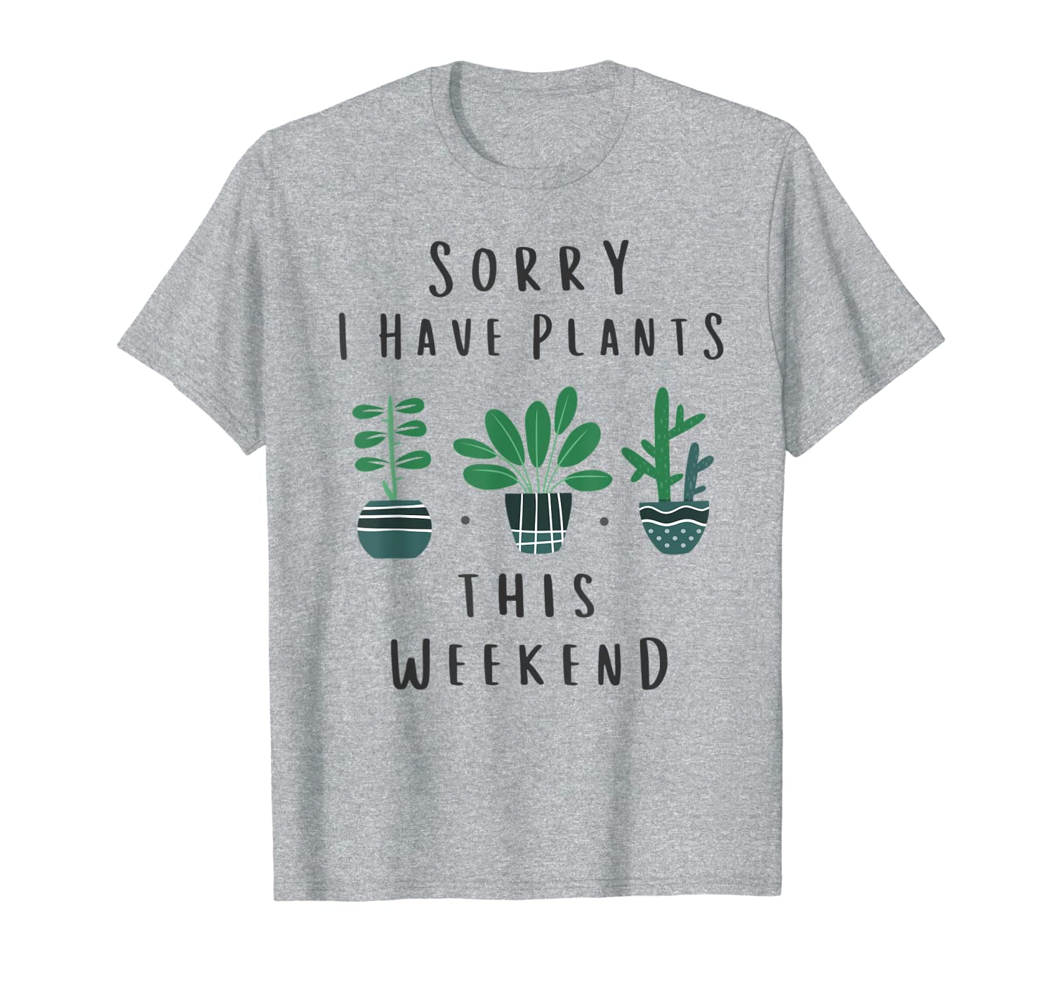 Gardener Gardening Gifts Sorry I Have Plants This Weekend T-Shirt-image-702216473
