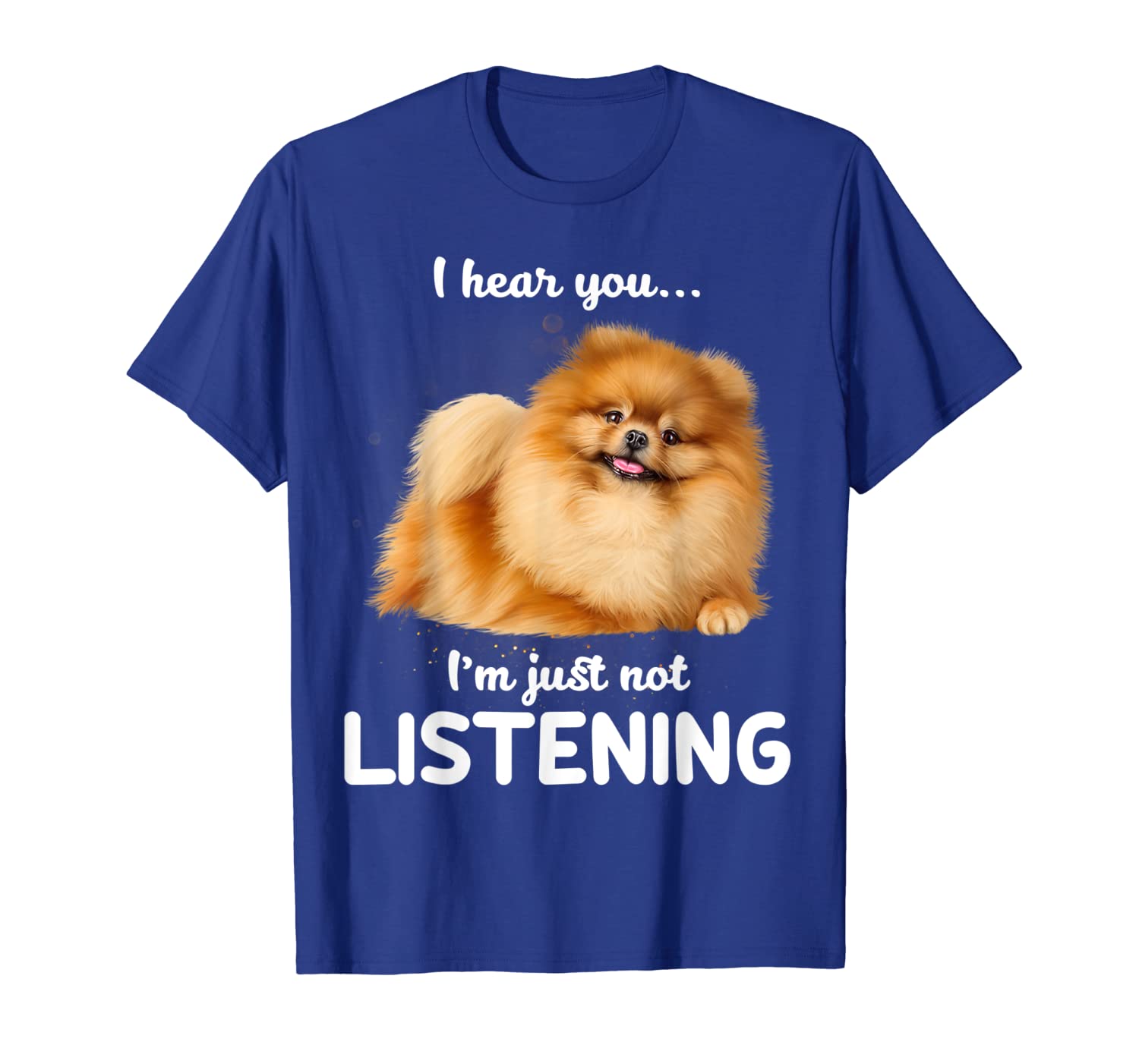 

Pomeranian I hear you not listening T-Shirt, White;black