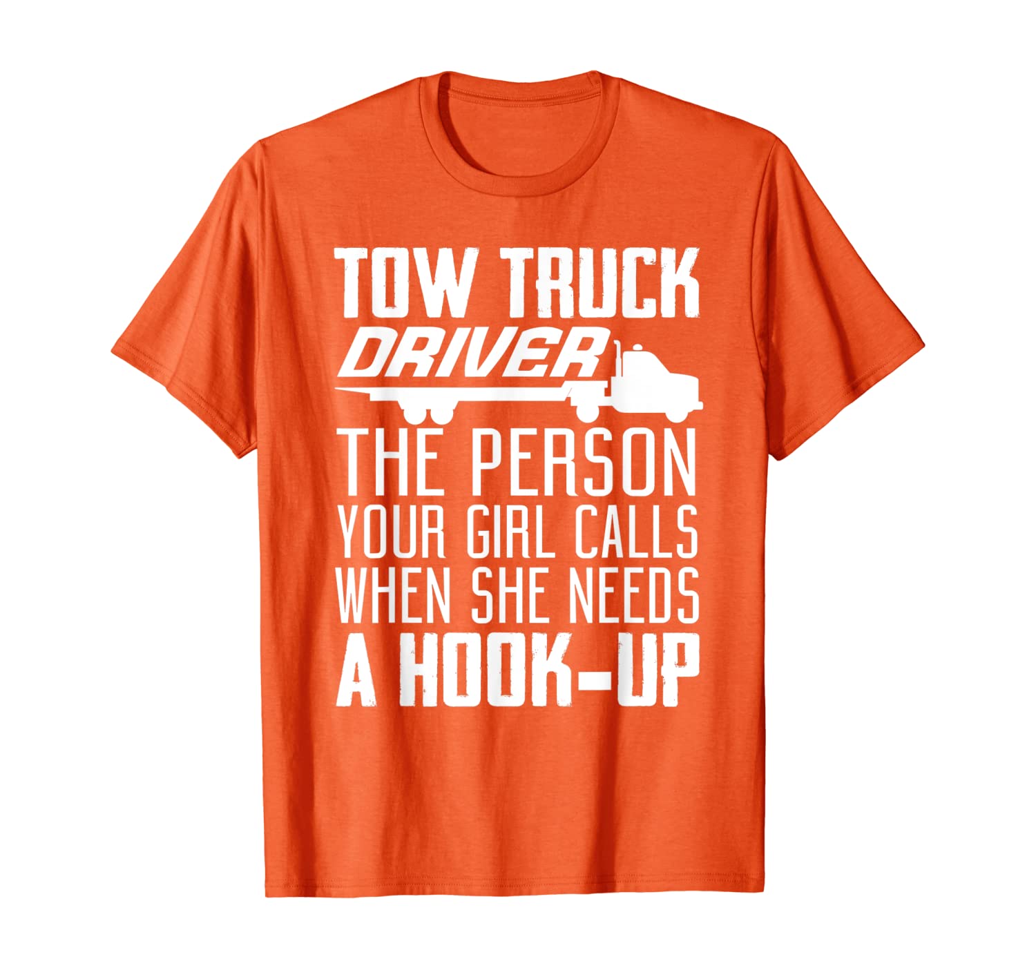 

Tow Truck Driver Funny Gift - The Person Your Girl Calls T-Shirt, White;black