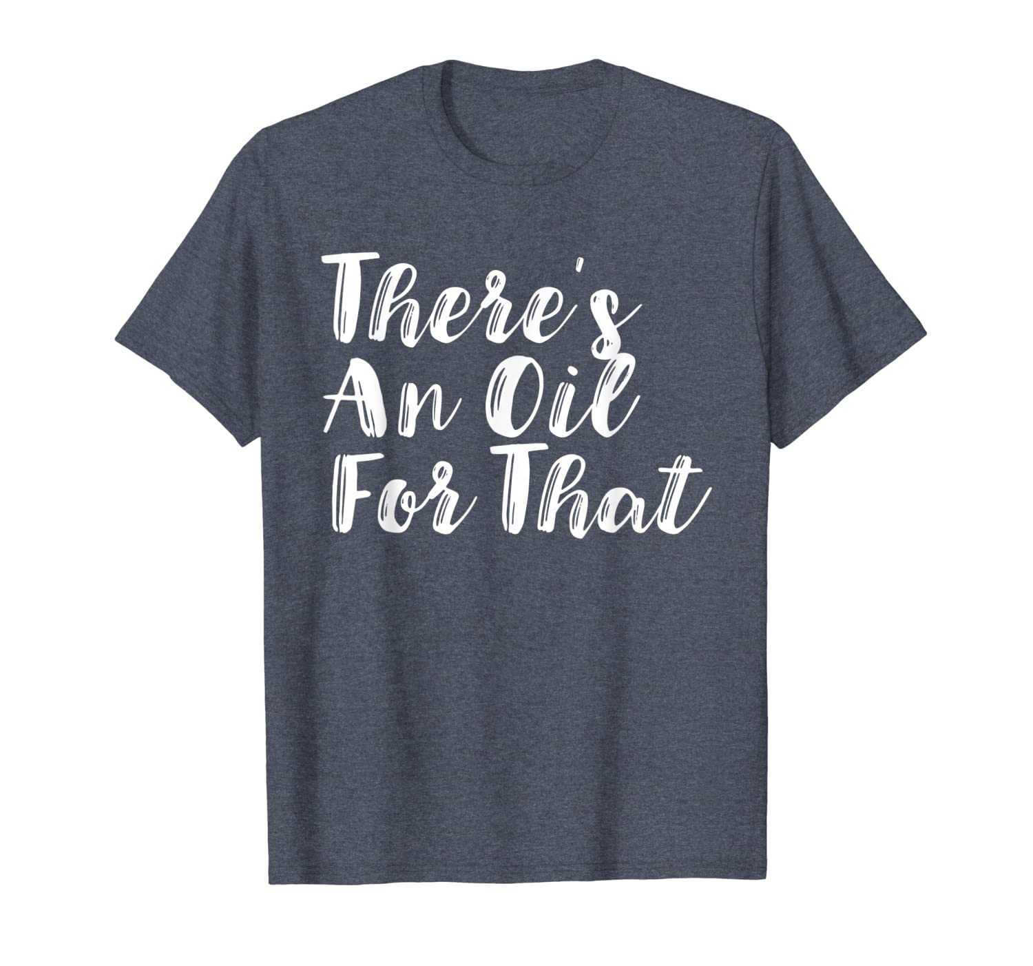

there's an oil for that funny motivational quote t-shirt, White;black