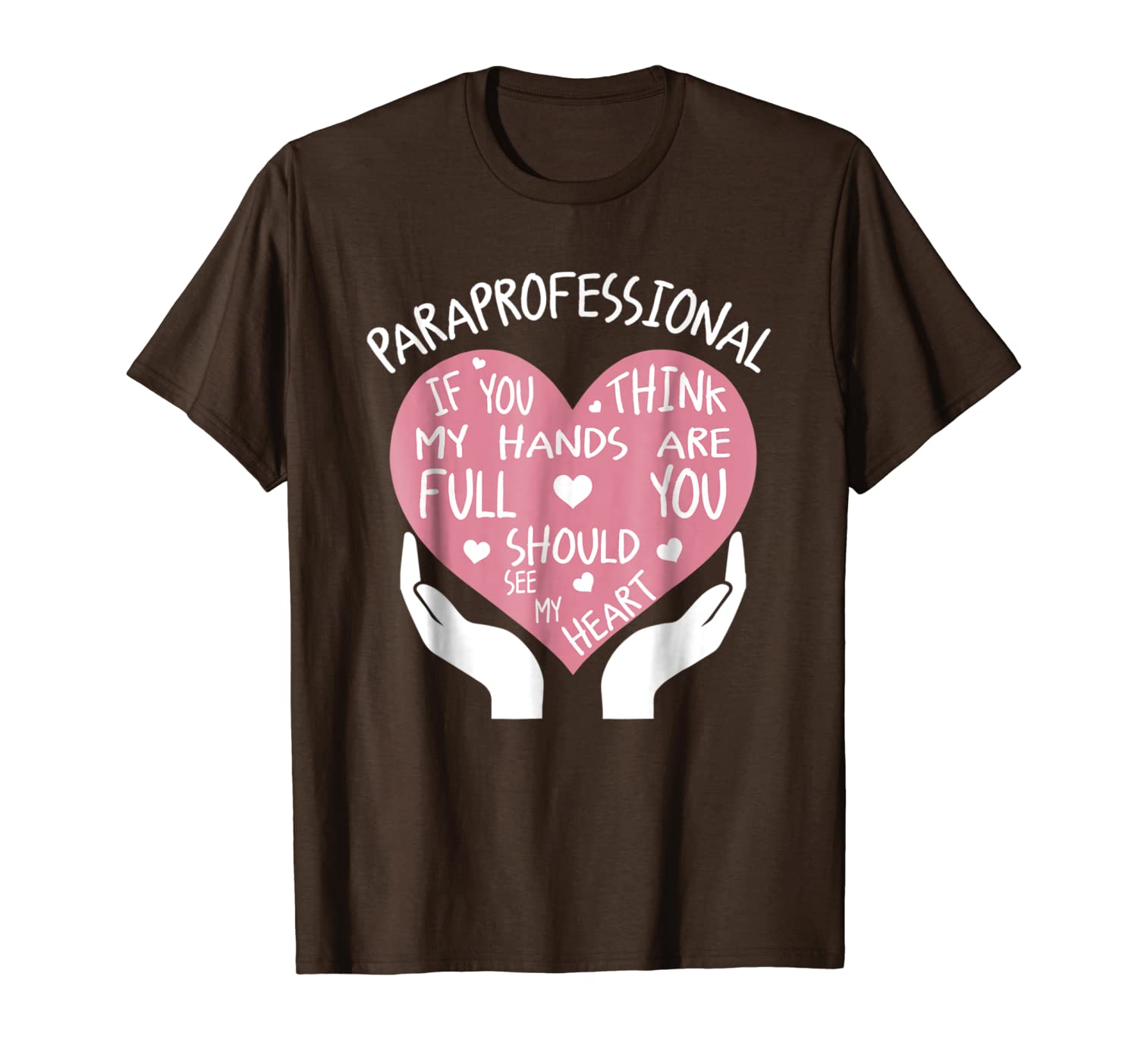 

paraprofessional if you think my hands are full heart shirt, White;black