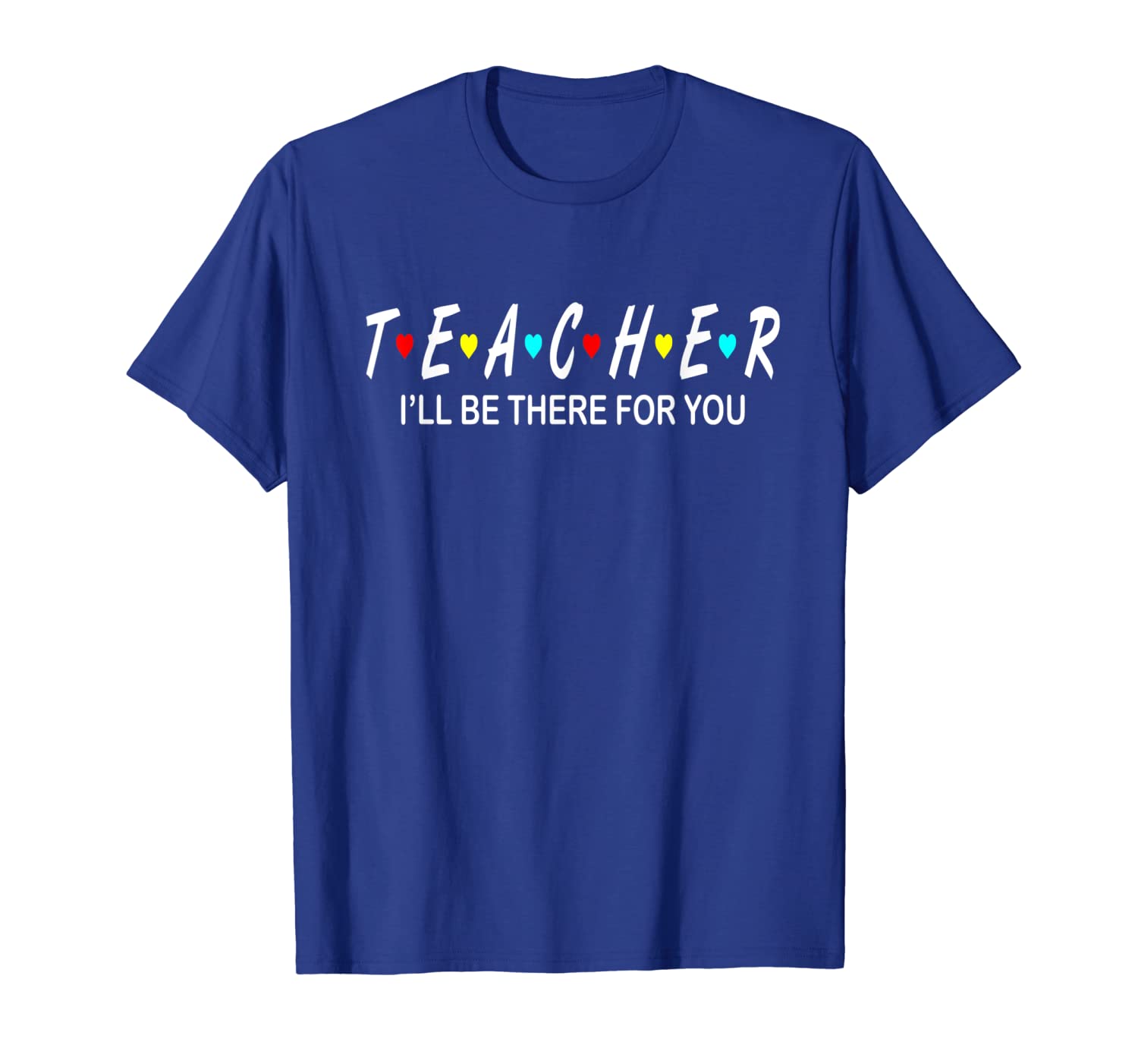 

teacher i'll be there for you - funny teacher t-shirts, White;black