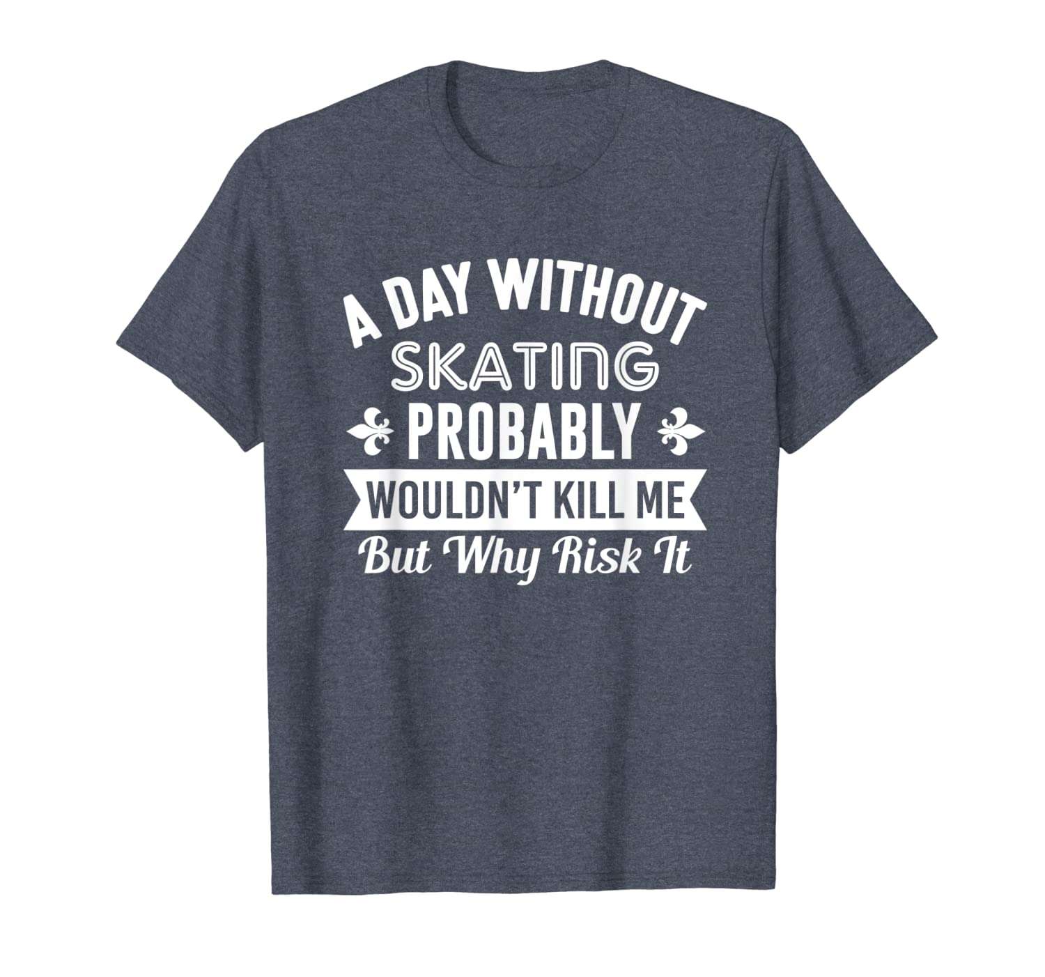 

funny skating shirt a day without skating t-shirt, White;black