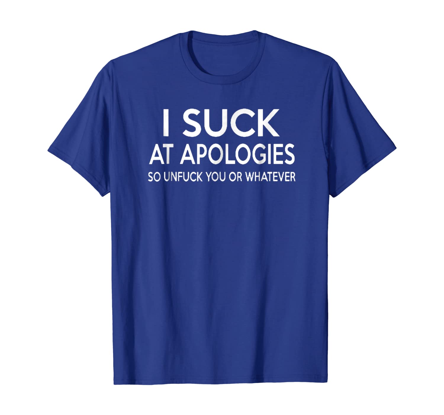 

Funny I Suck At Apologies T Shirt Gift for Women Men, White;black