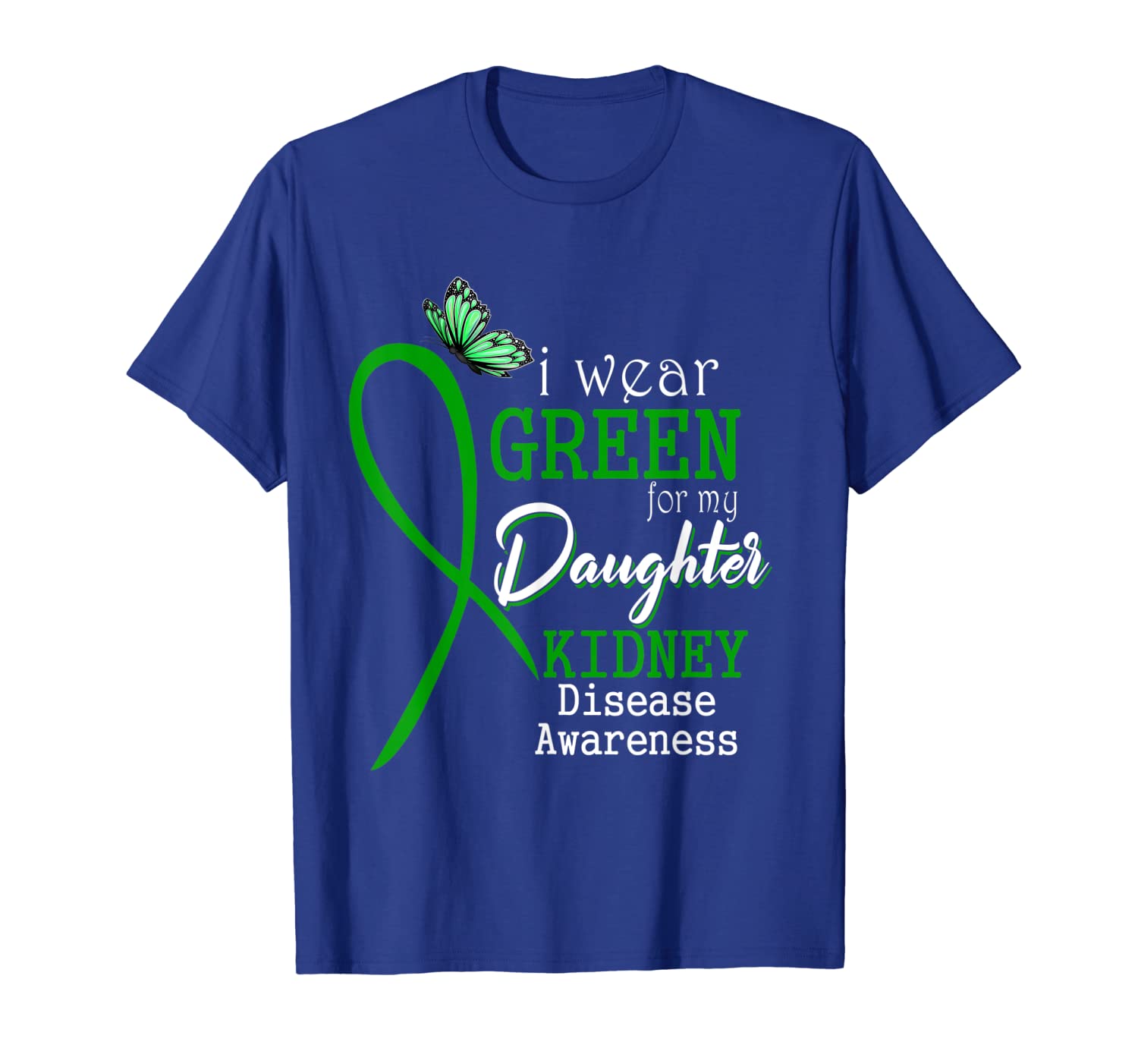 

i wear green for my daughter kidney disease awareness tshirt, White;black