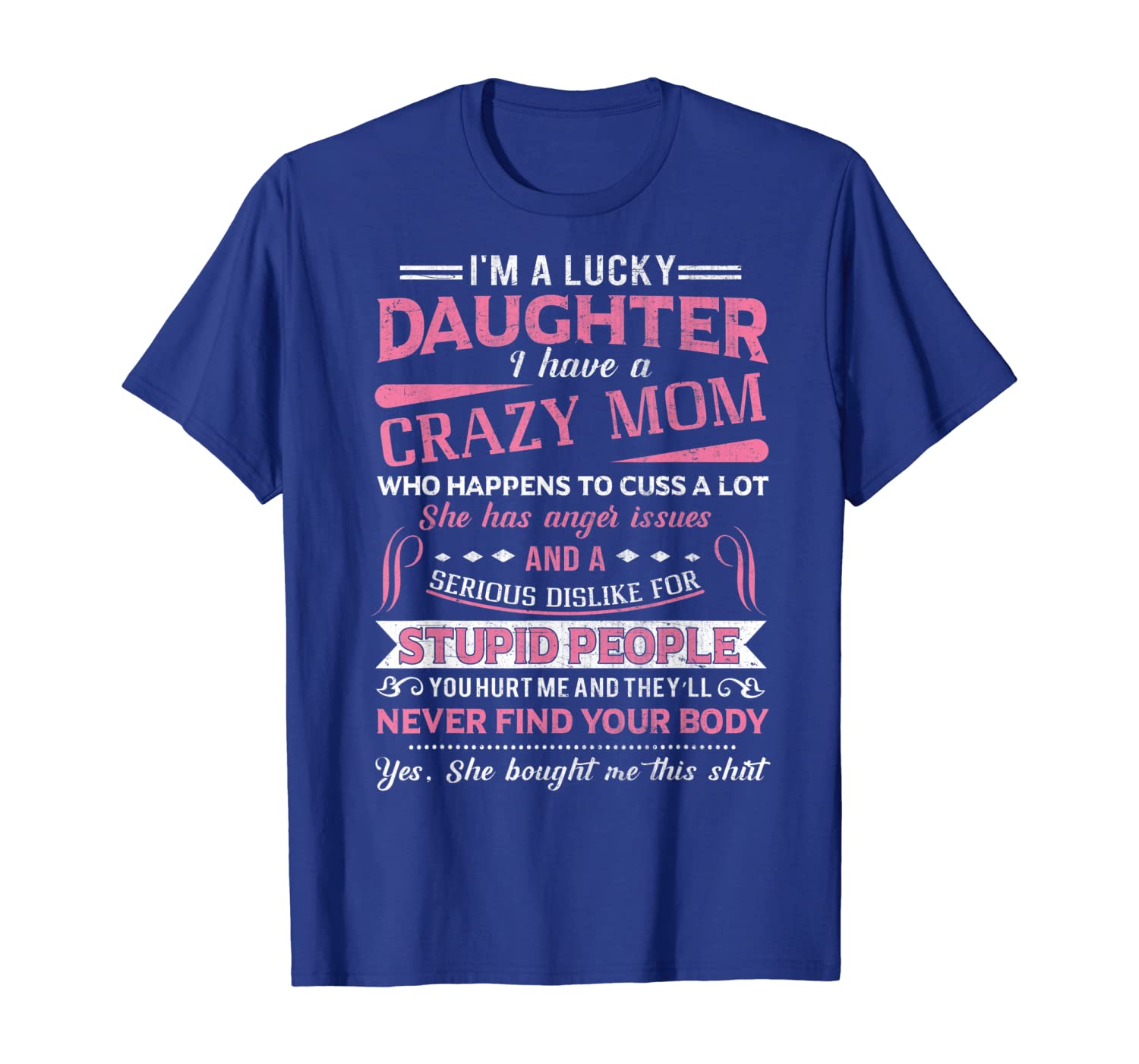 

i am a lucky daughter i have a crazy mom t-shirt gift, White;black