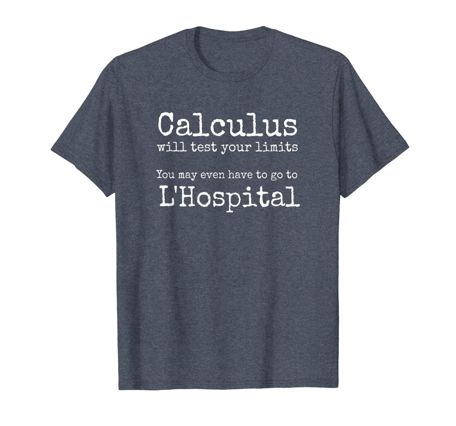 

calculus tests limit go to 'hospital funny math t-shirt, White;black