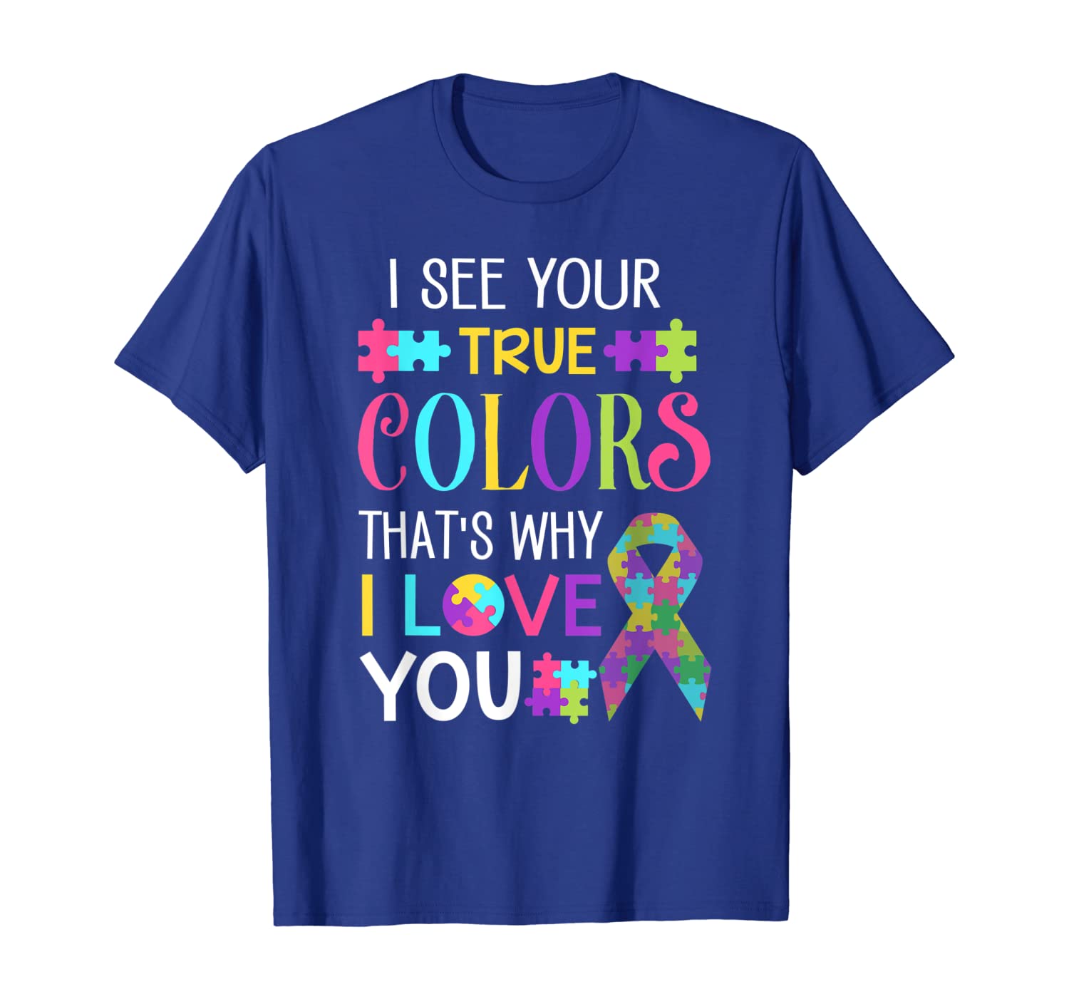 

I see your true Colors that's why i love you gift T-Shirt, White;black