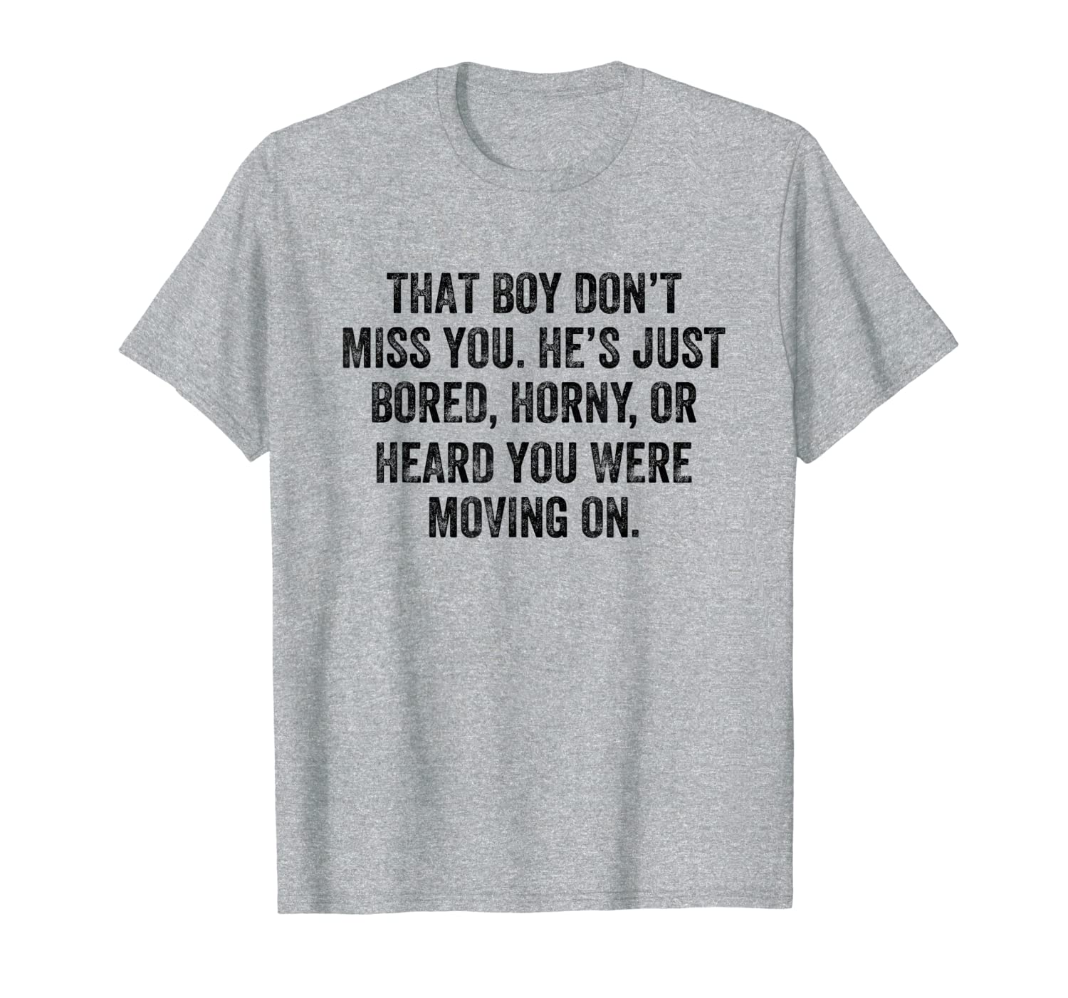 That Boy Don&#039;t Miss You He&#039;s Just Bored Horny T-Shirt-image-702206147
