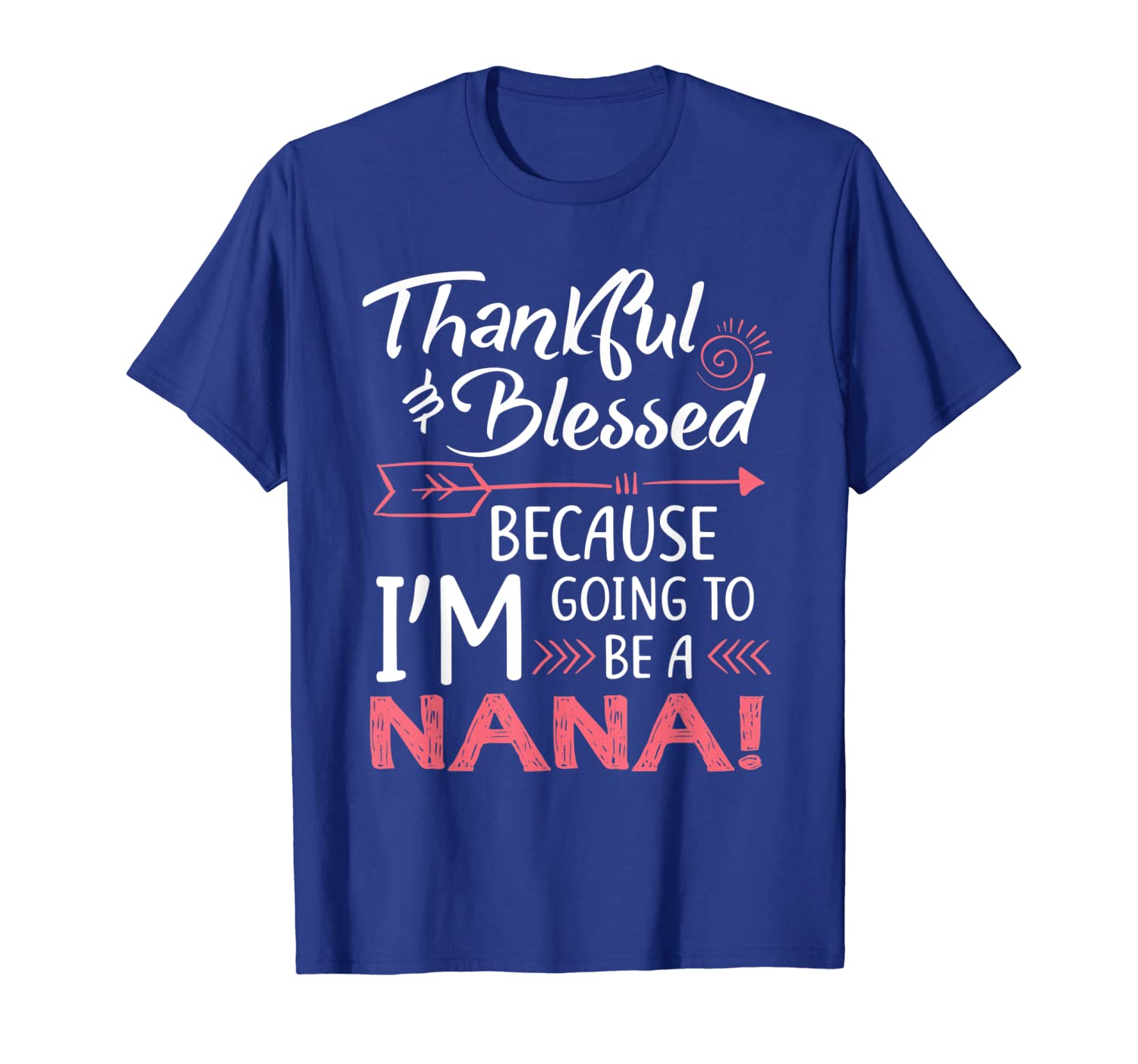 

thankful blessed because im going to be a nana t-shirt, White;black