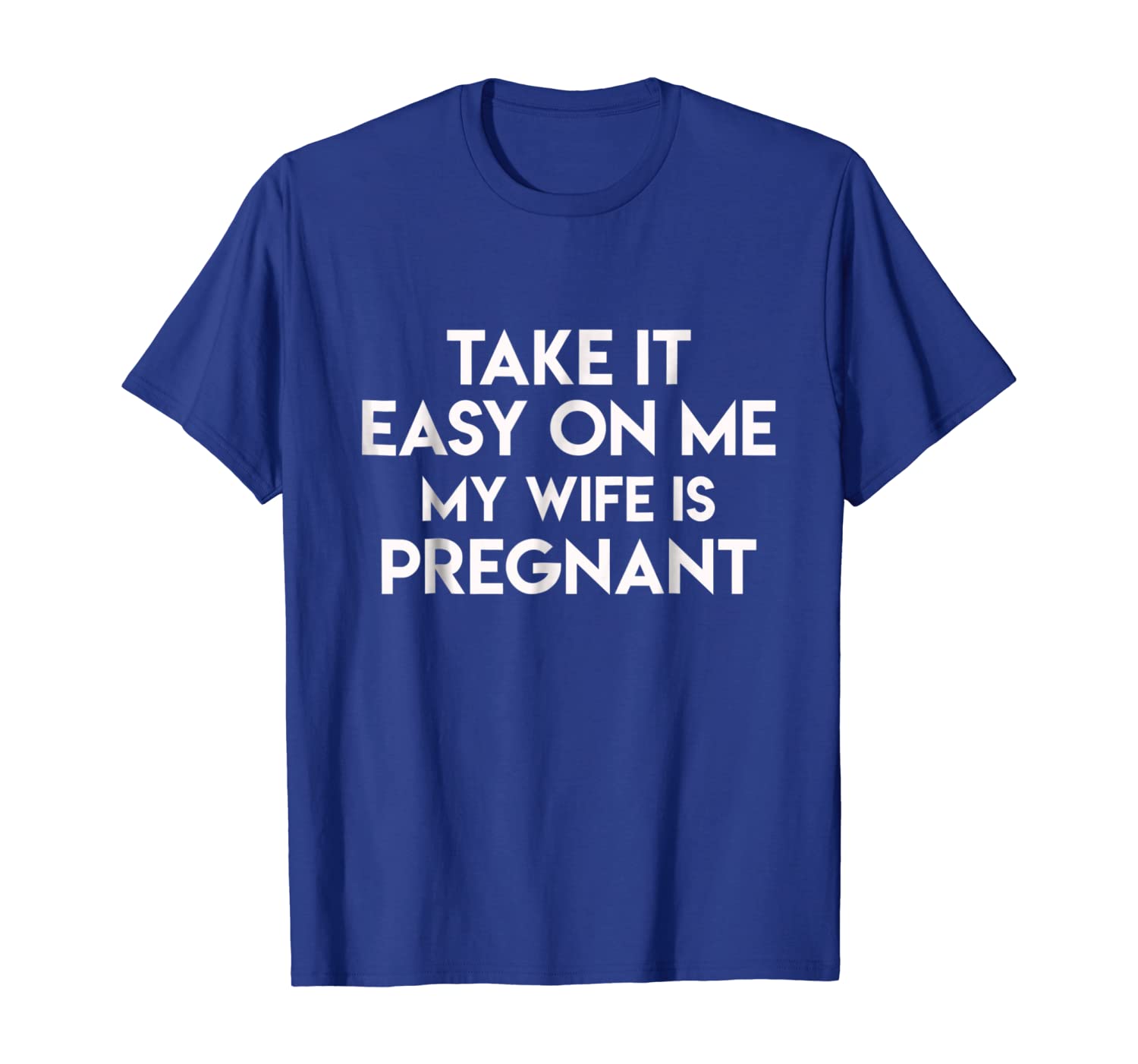 

Take It Easy On Me My Wife Is Pregnant Tee, White;black