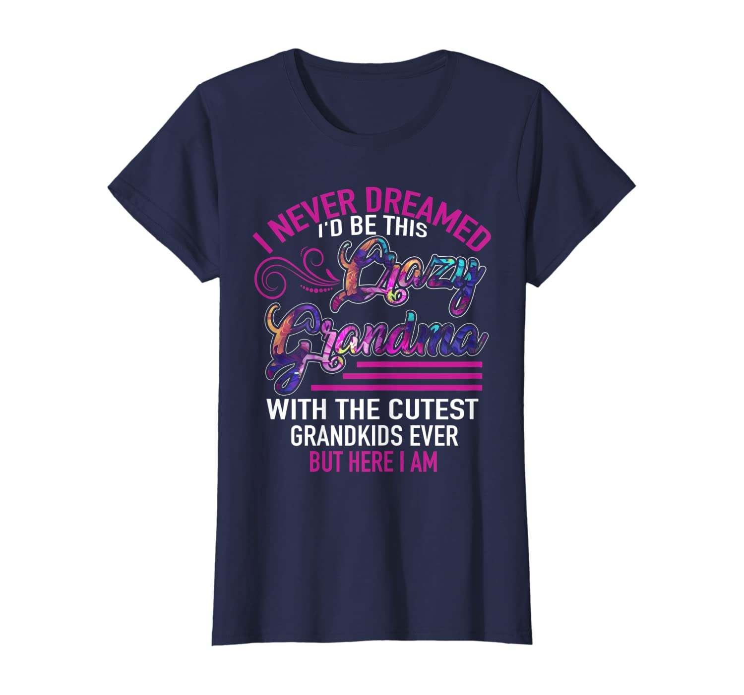 Womens I Never Dreamed I&#039;d Be This Crazy Grandma Funny Gift T-Shirt-image-699962902