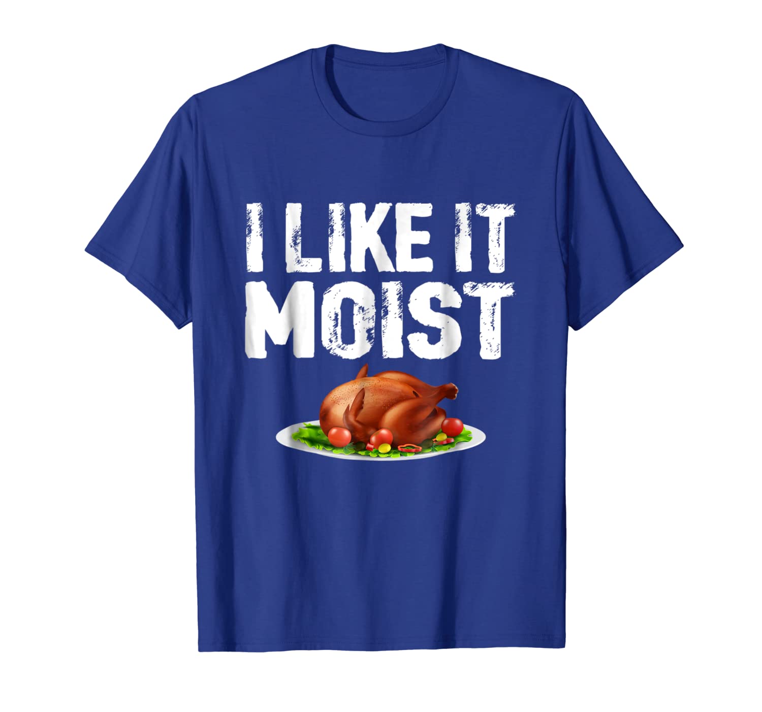 

"i like it moist" funny turkey thanksgiving t-shirt, White;black