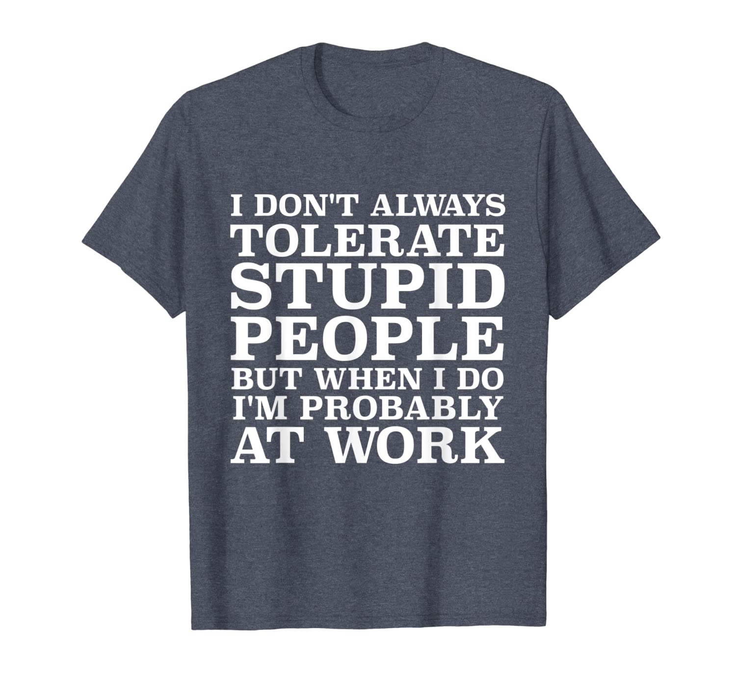 

i don't always tolerate stupid people work gift for coworker t-shirt, White;black