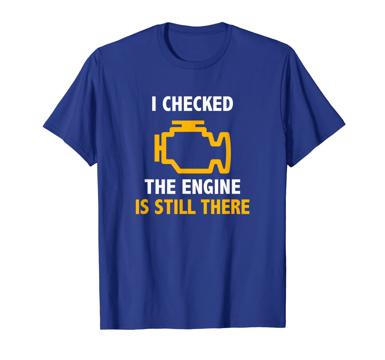 

i checked the engine is still there t-shirt check engine, White;black