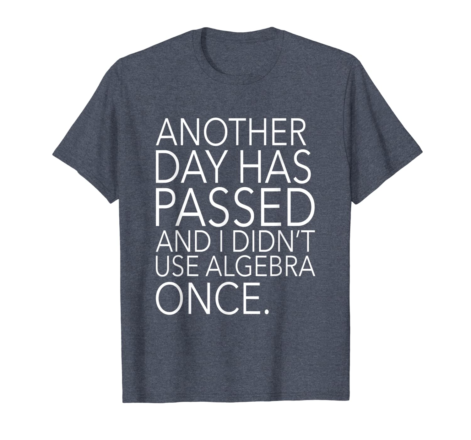 

another day has passed i didnt use algebra once t-shirt, White;black