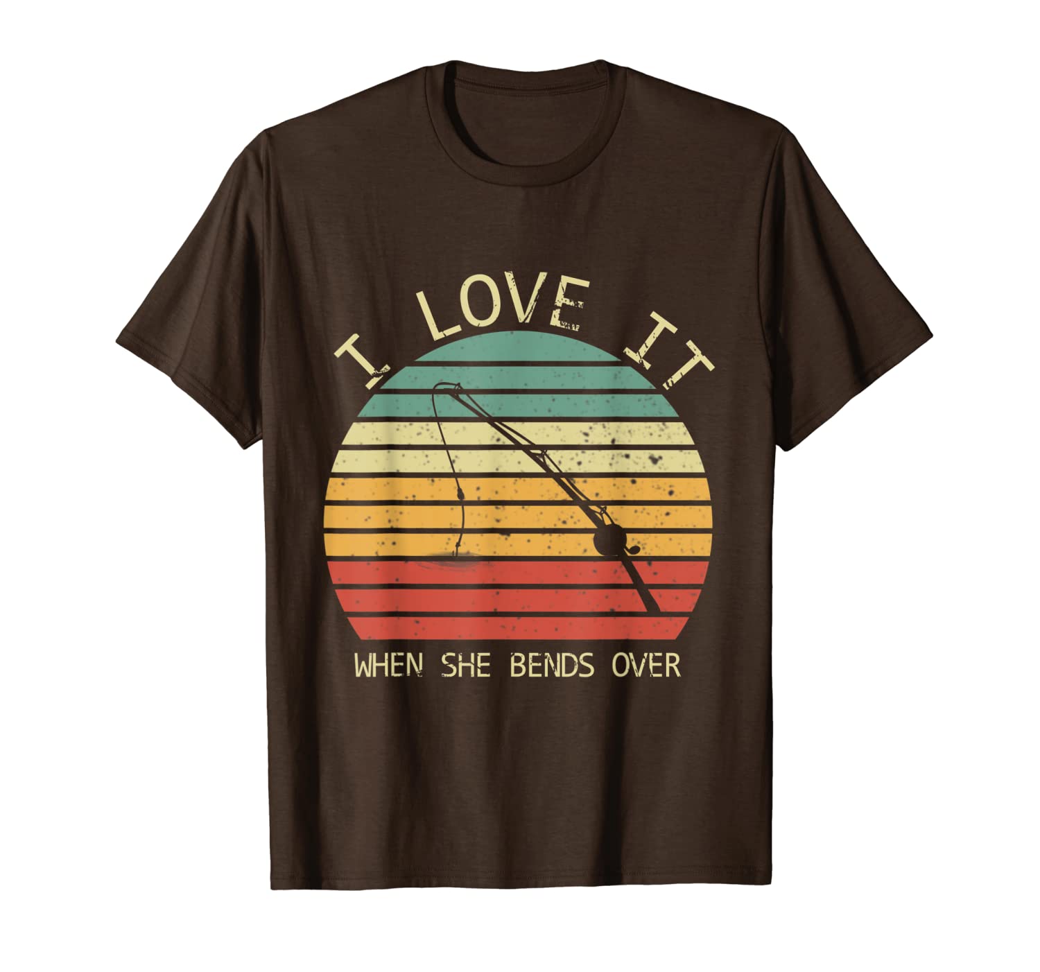 

i love it when she bends over fishing vintage shirt t-shirt, White;black