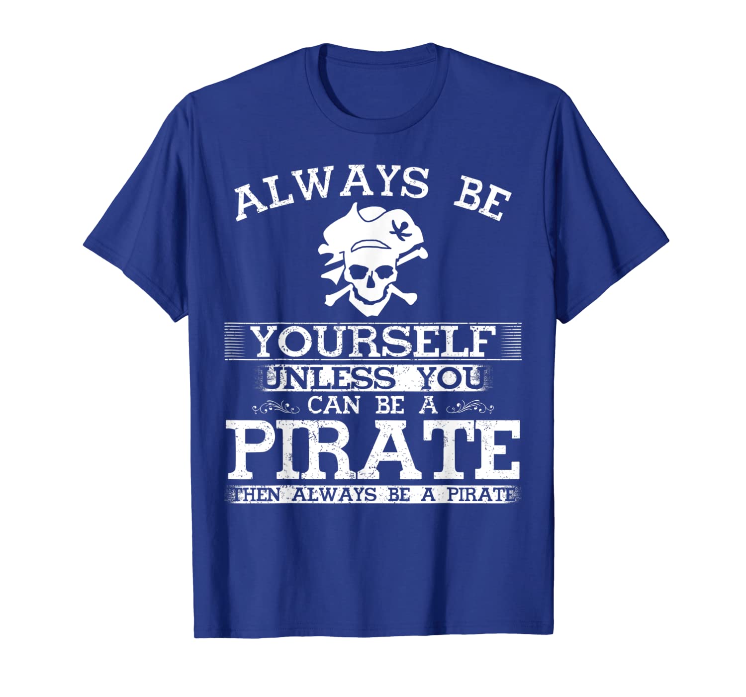 

always be yourself unless you can be a pirate funny t-shirt, White;black