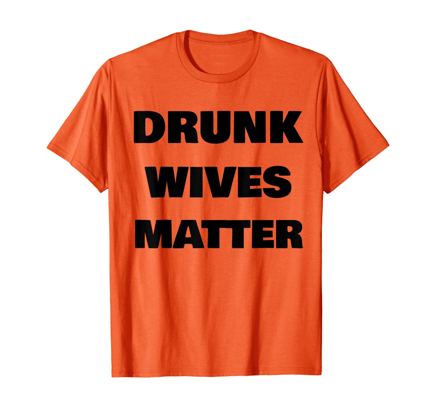 

ORIGINAL DRUNK WIVES MATTER Funny T Shirt MOTHER'S DAY, White;black