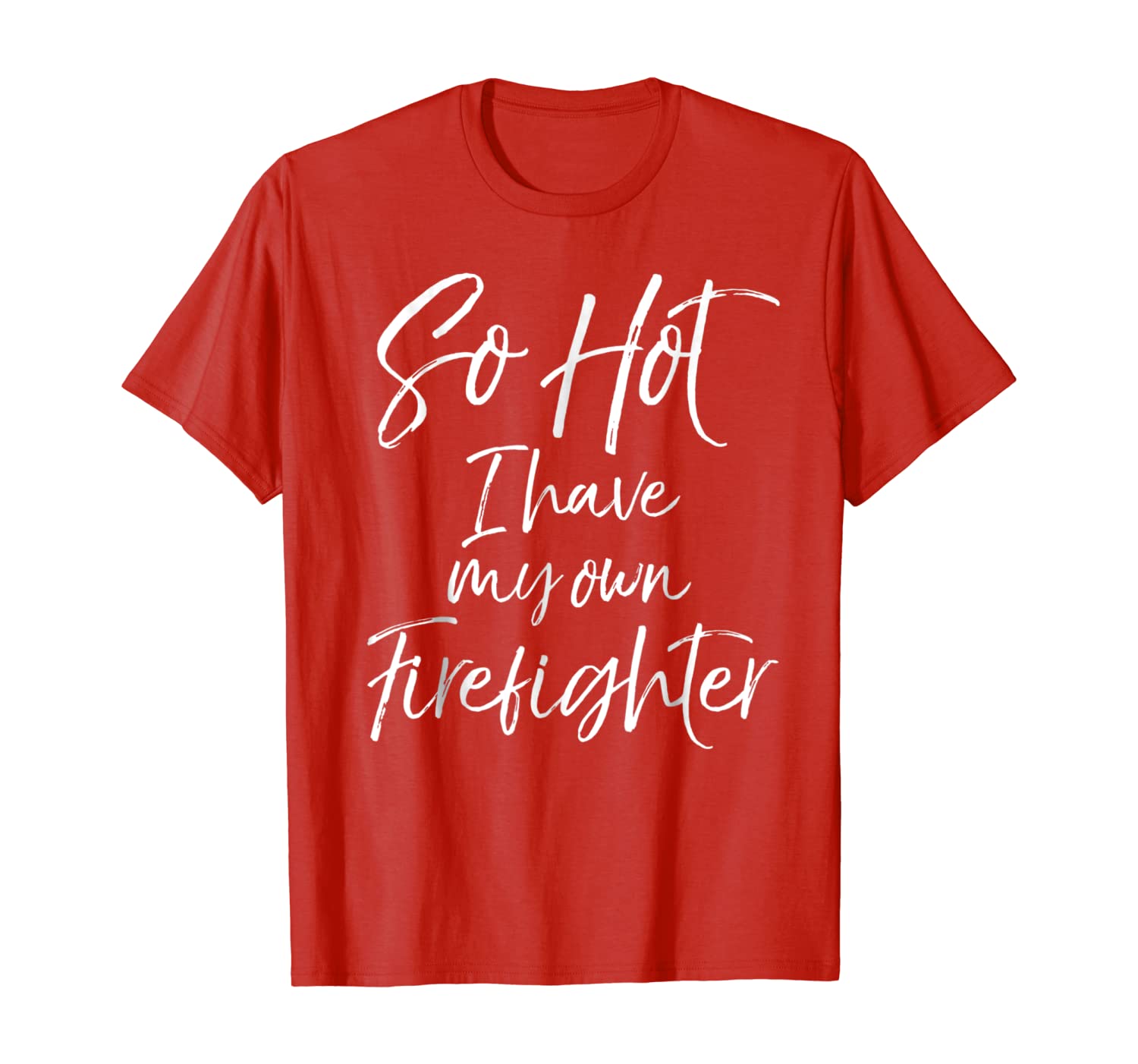 

So Hot I Have My Own Firefighter Shirt for Wife Girlfriend, White;black