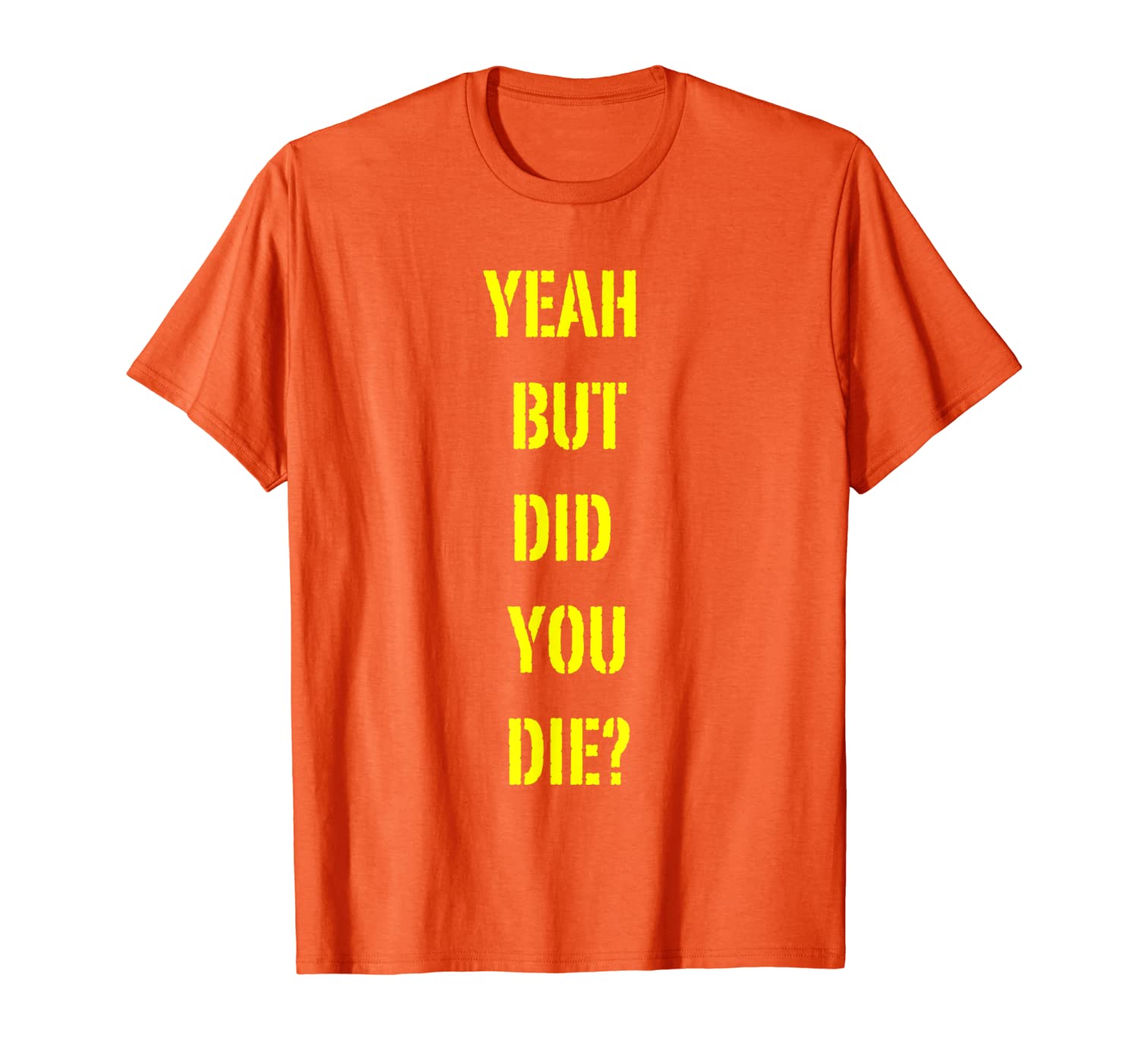 

yeah but did you die  funny workout gym shirt t-shirt, White;black