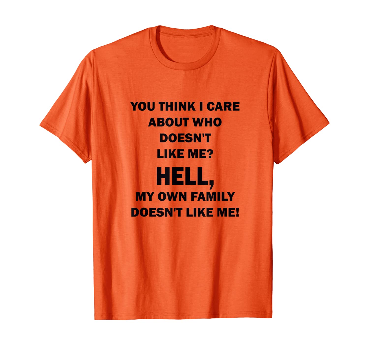 

You Think I Care About Who Doesn't Like Me - Family T Shirt, White;black
