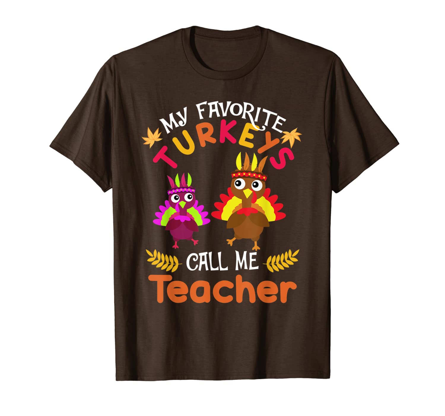 

my favorites turkeys call me teacher thanksgiving shirts, White;black