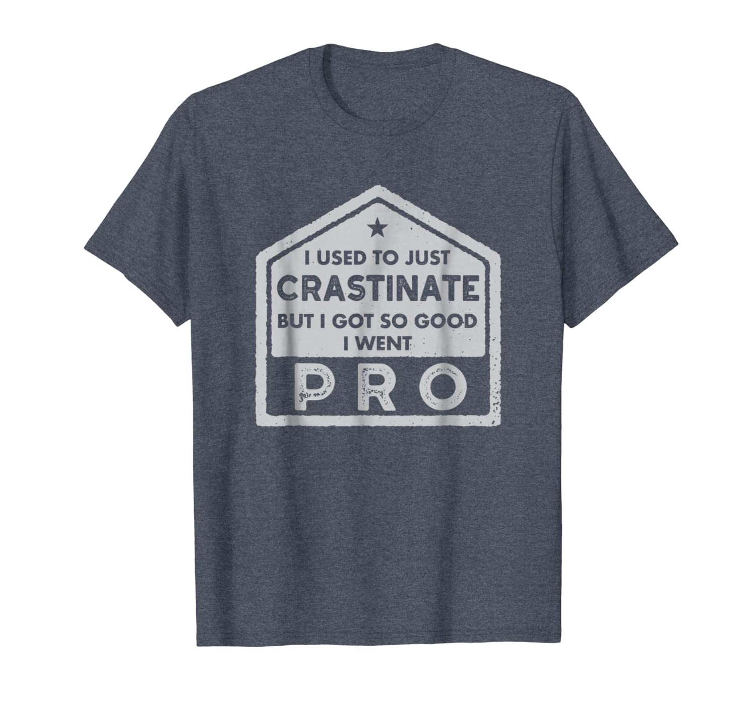 

i used to just crastinate but got so good i went pro t-shirt, White;black