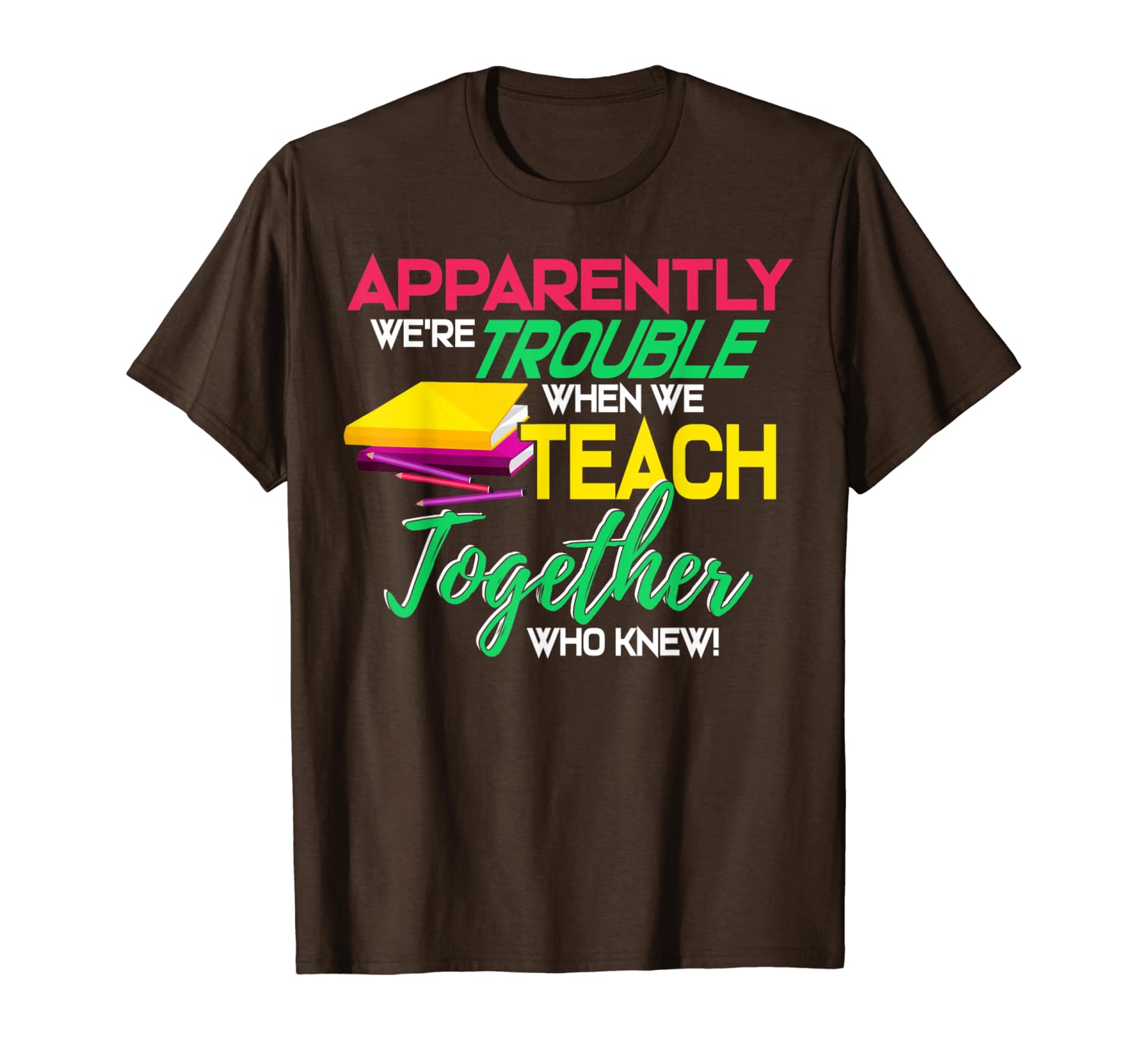 Apparently We&#039;re Trouble When We Are Together Teach Teacher T-Shirt-image-699865599