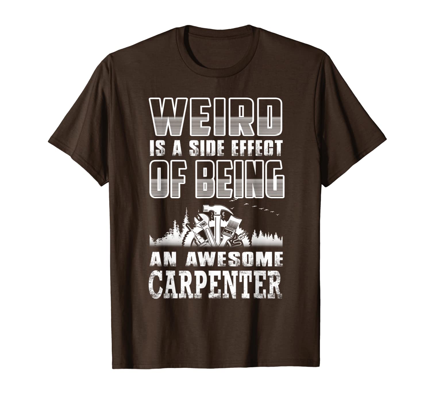 

weird is a side effect of being an awesome carpenter funny t-shirt, White;black