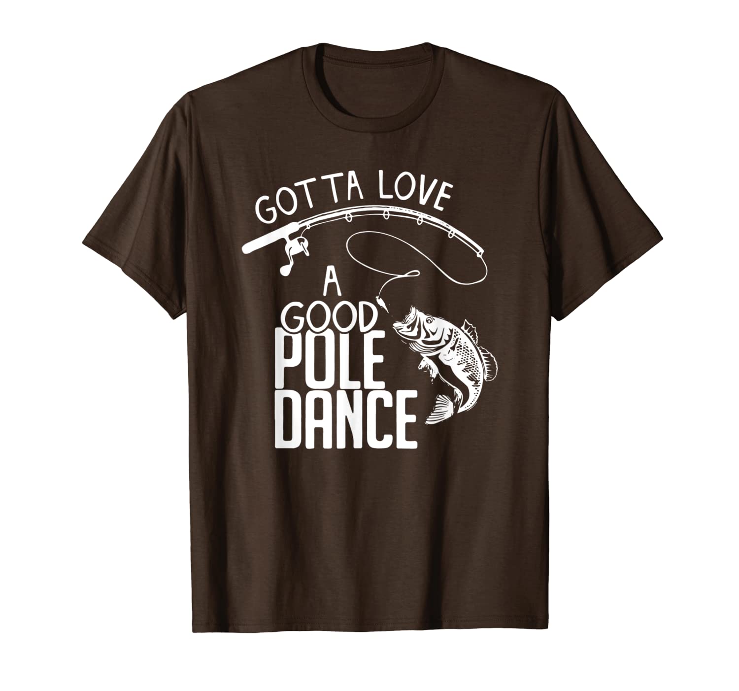 

fishing gotta love a good pole dance t-shirt, gift father's, White;black