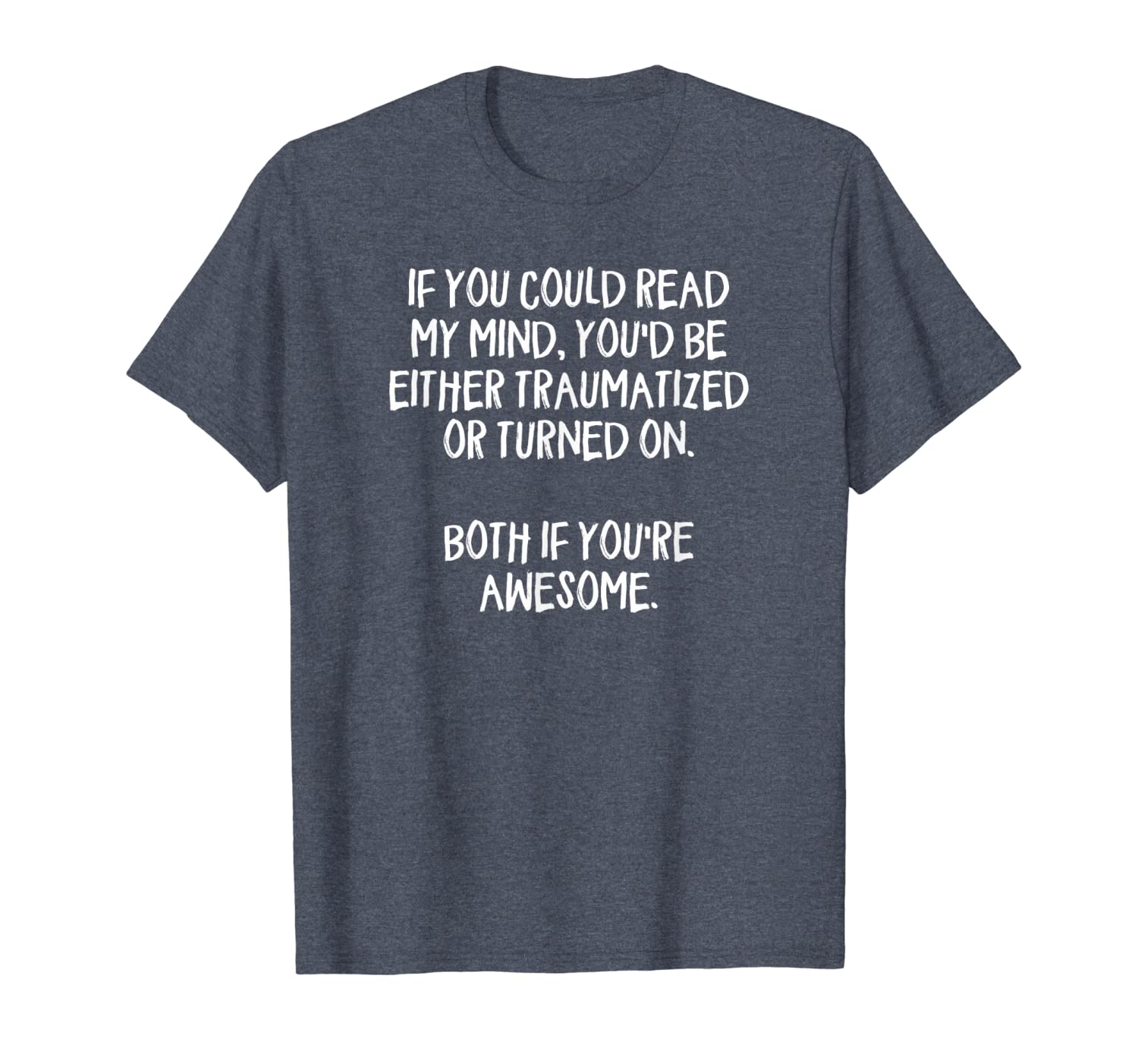 

you'd be either traumatized or turned on. t-shirt, White;black