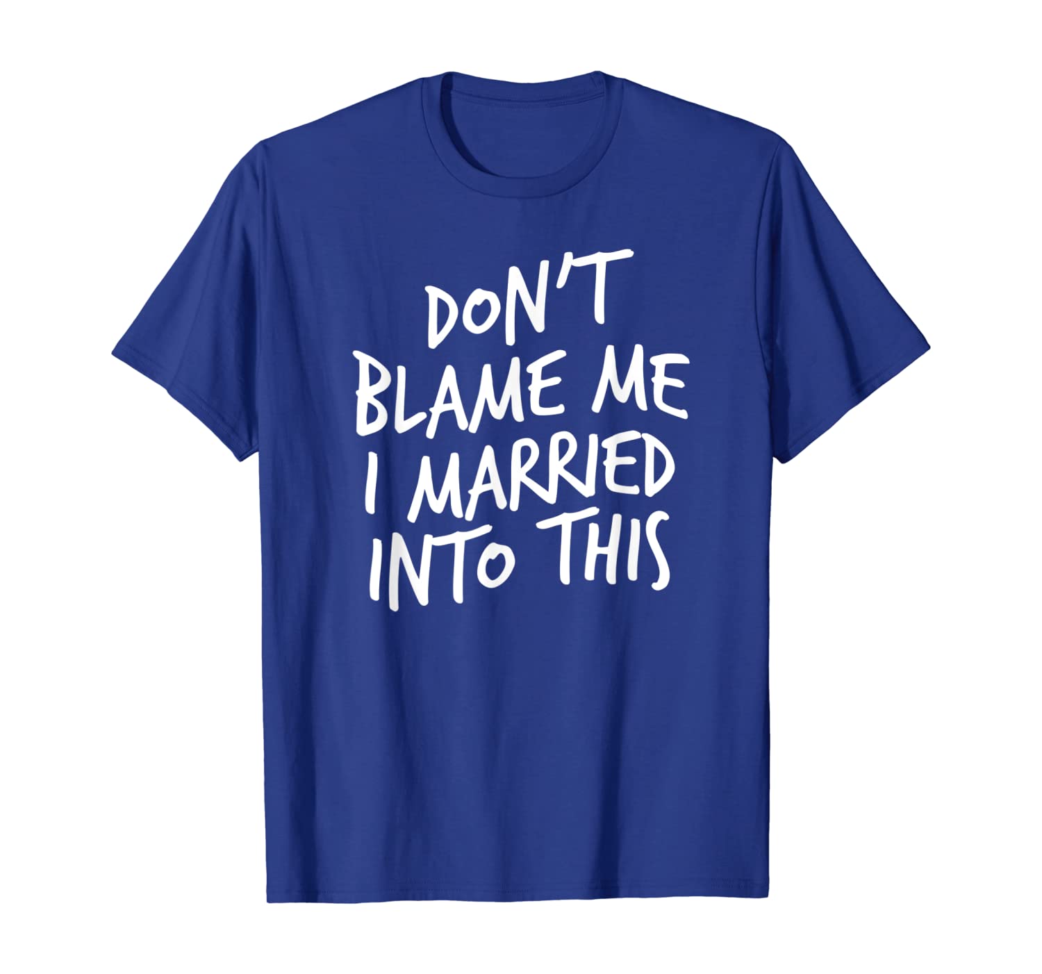 

Don't Blame Me I Married Into This Funny Husband Wife Gift T-Shirt, White;black