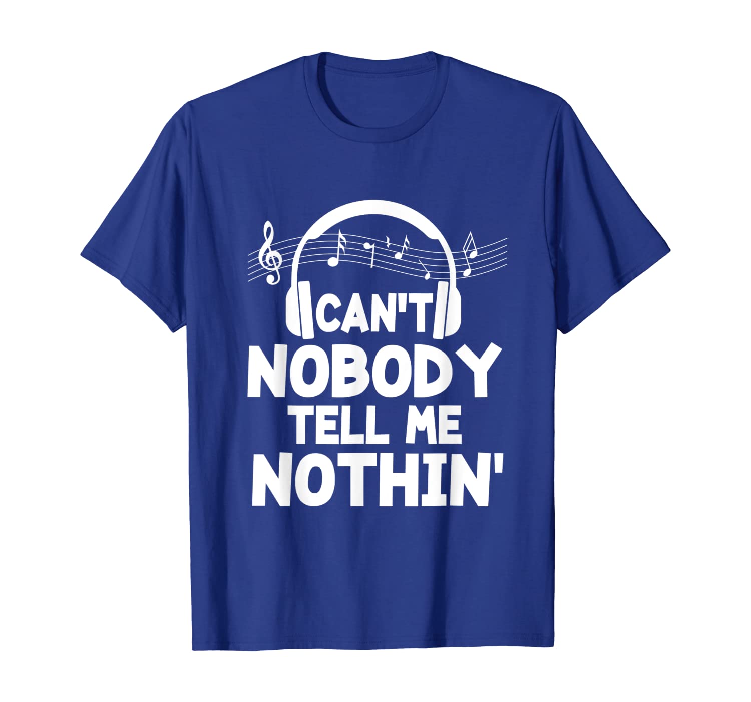 

Funny Can't Nobody Tell Me Nothing Shirt Music Lover Gift, White;black