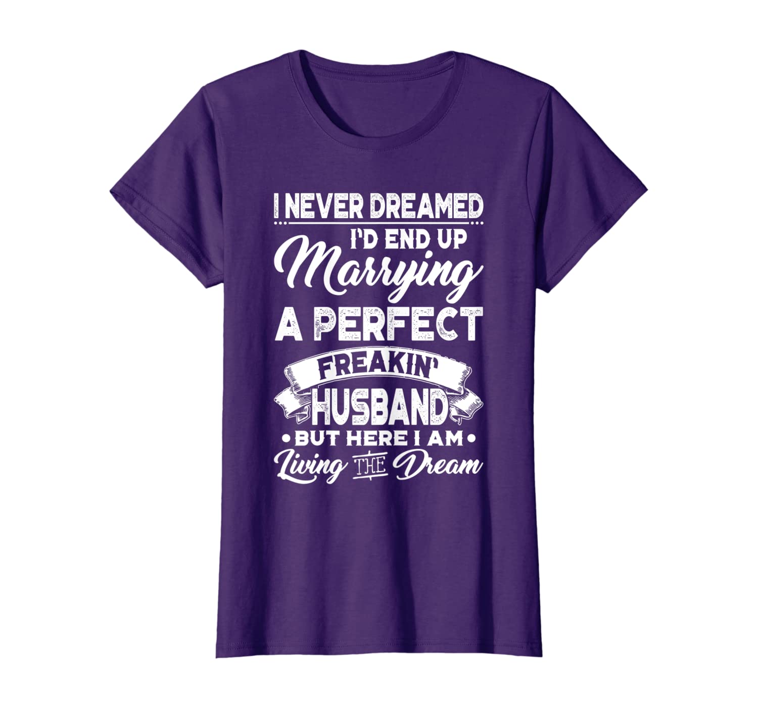

Womens I Never Dreamed I'd End Up Marrying A Perfect Husband Shirt, White;black