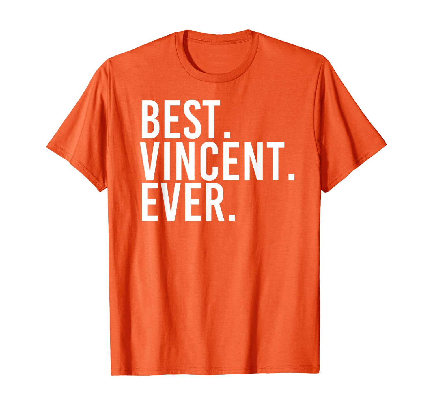 

BEST. VINCENT. EVER. Funny Men Father's Gift Idea T-Shirt, White;black
