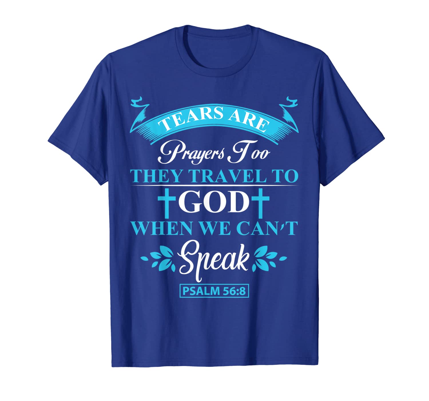 

tears are prayers too t-shirt for men and women, White;black