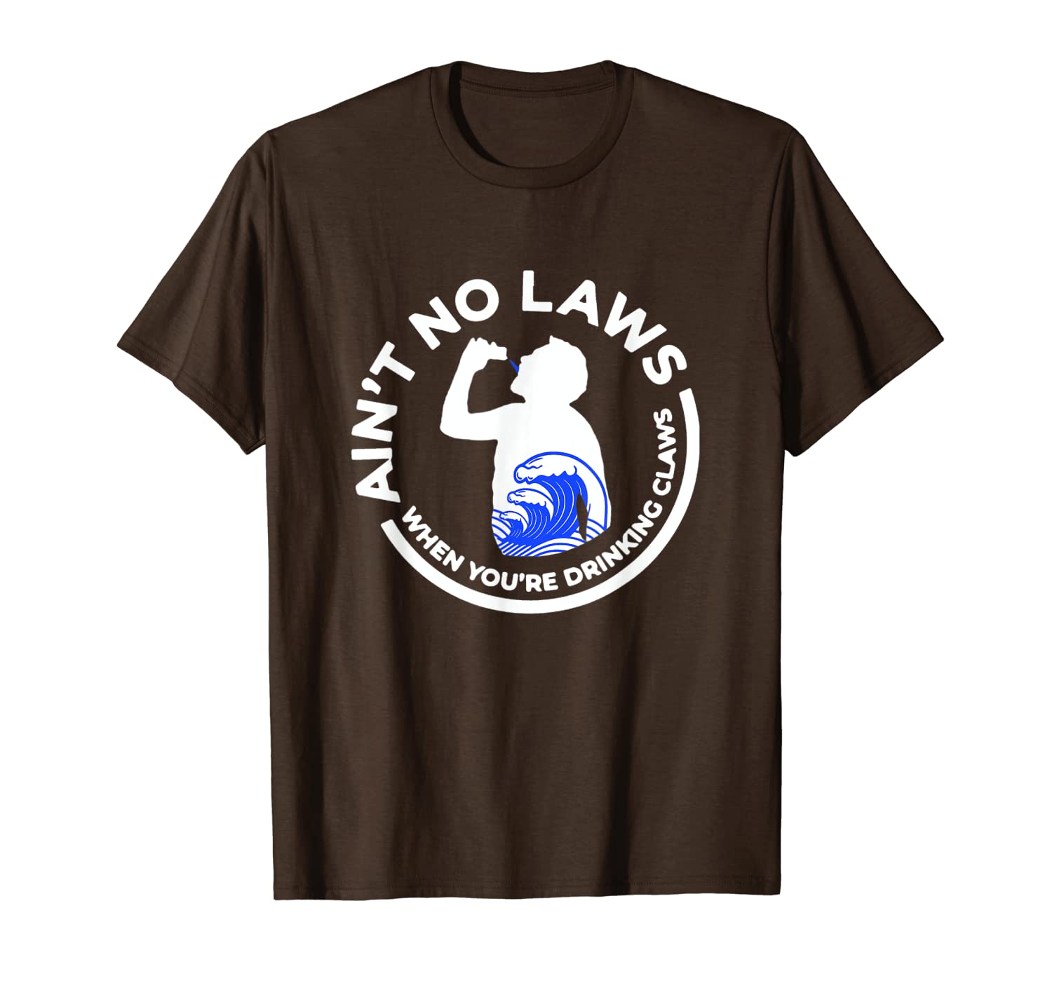 

ain't no law when you're drinking claws gift t-shirt, White;black