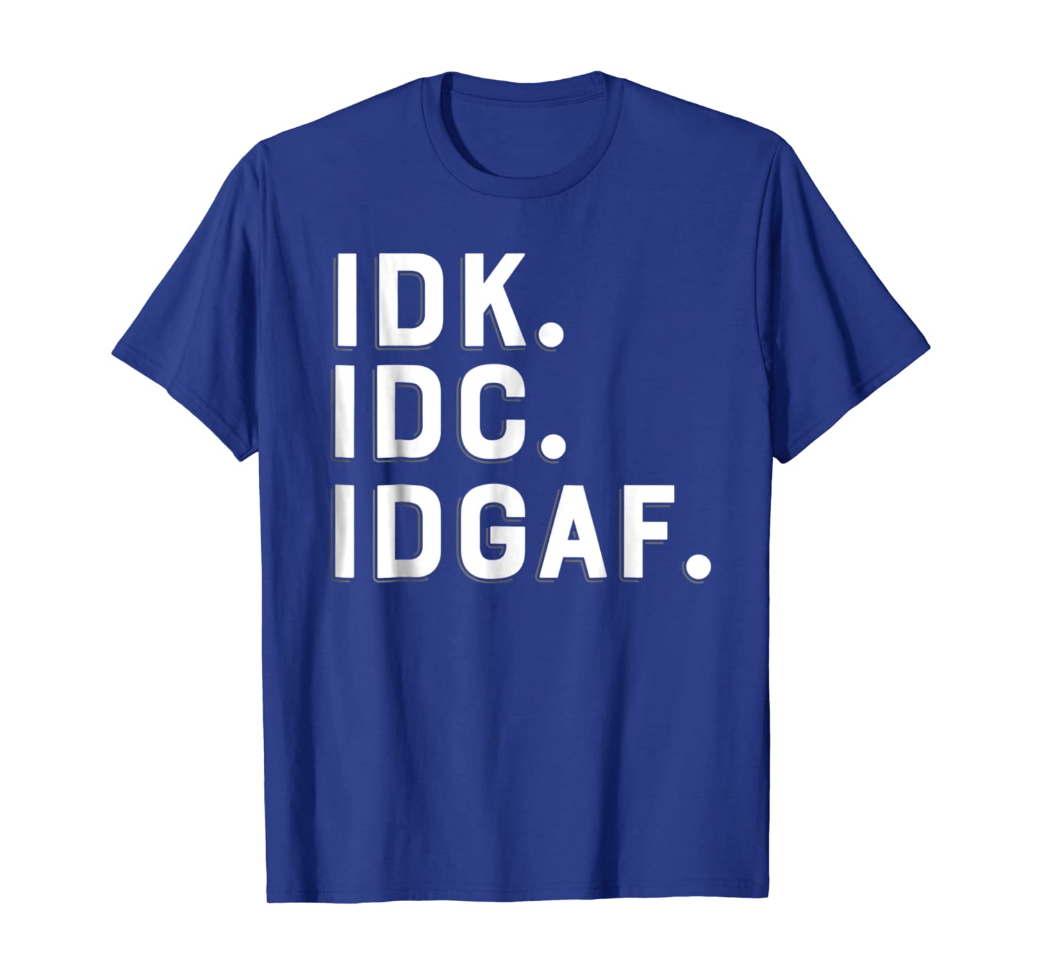 

IDK IDC IDGAF T-shirt I Don't Know I Don't Care Tee, White;black