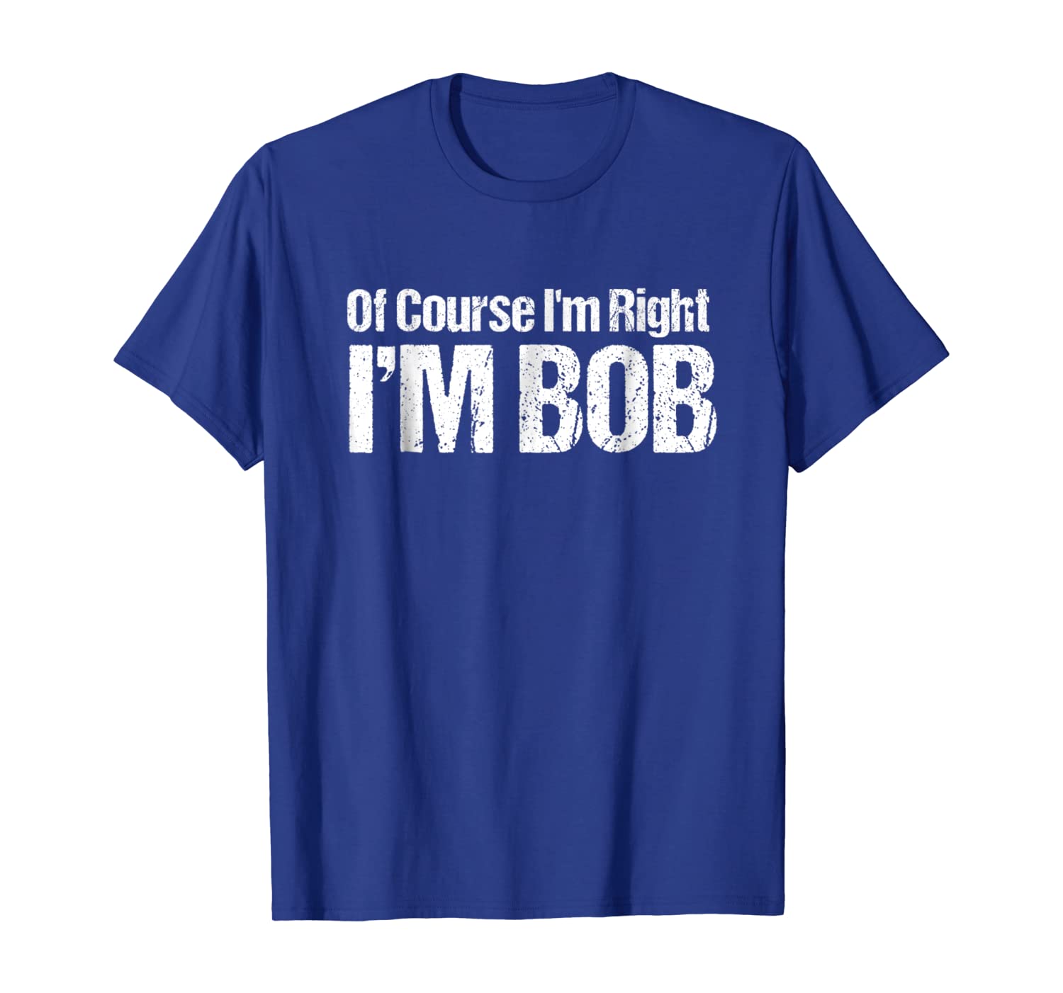

Of Course I'm Right I'm Bob T-Shirt, White;black