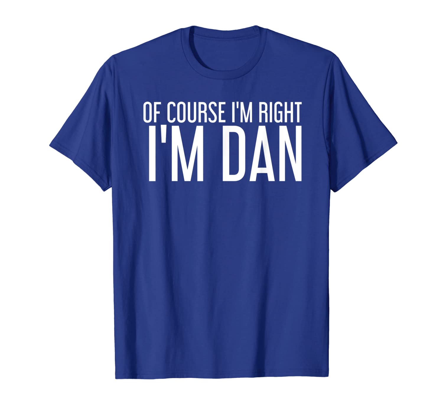 

OF COURSE I'M RIGHT I'M DAN Shirt Funny Gift Idea, White;black
