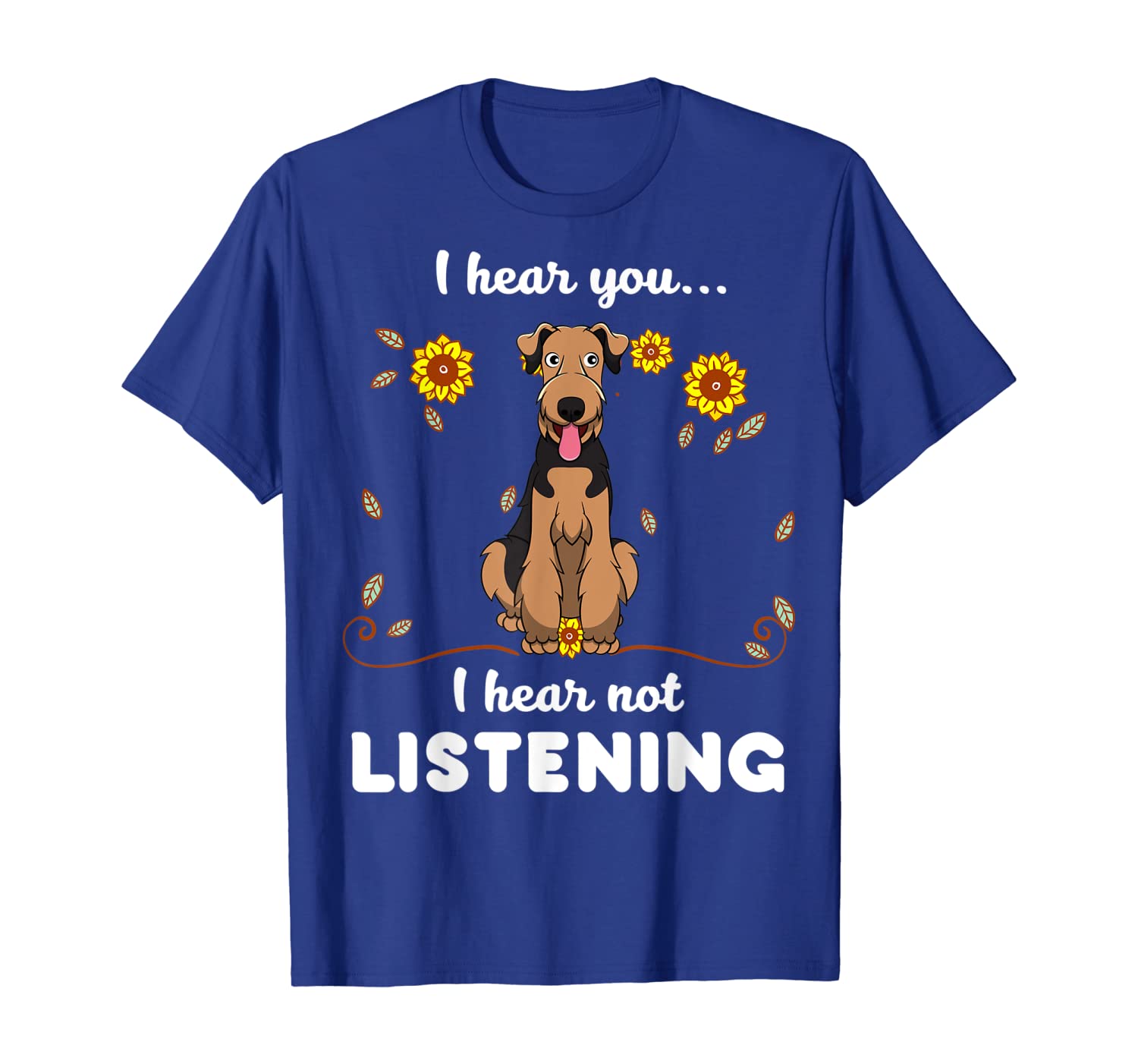 

Airedale Terrier I hear you not listening T-Shirt, White;black