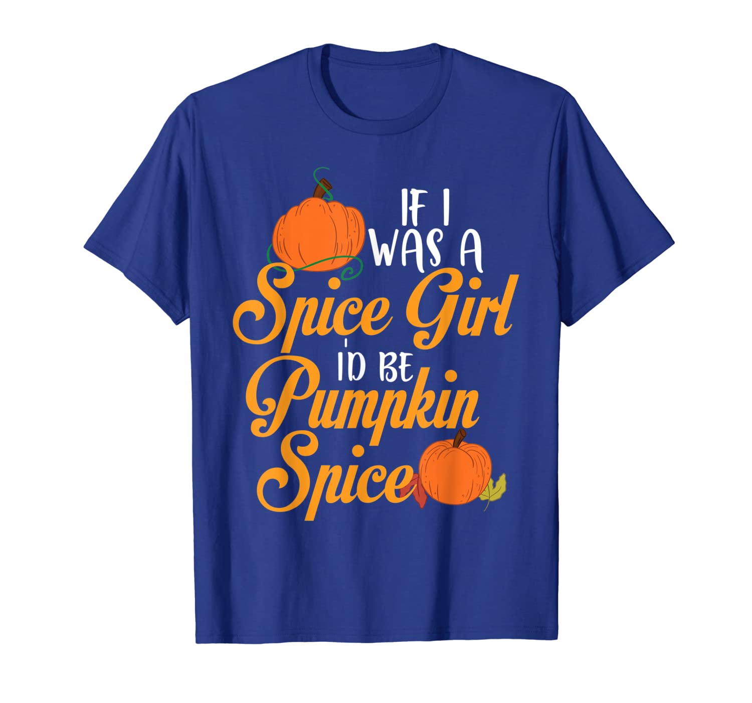 

if i was a spice girl i'd be pumpkin spice shirt autumn, White;black